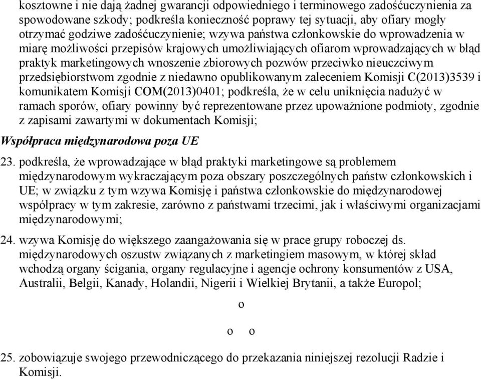 przeciwko nieuczciwym przedsiębiorstwom zgodnie z niedawno opublikowanym zaleceniem Komisji C(2013)3539 i komunikatem Komisji COM(2013)0401; podkreśla, Ŝe w celu uniknięcia naduŝyć w ramach sporów,