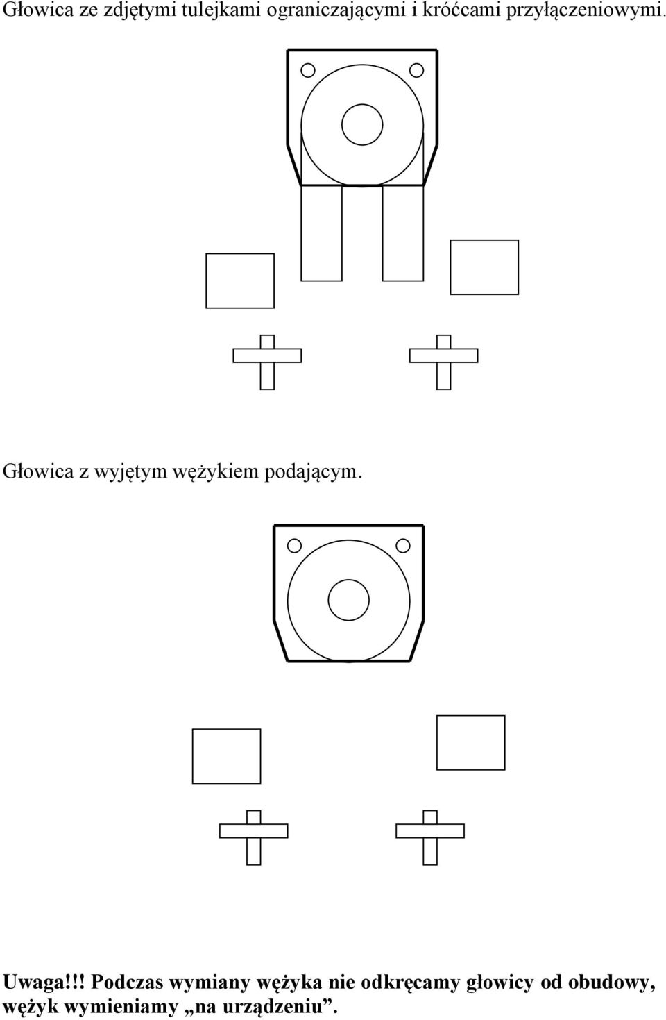 Głowica z wyjętym wężykiem podającym. Uwaga!