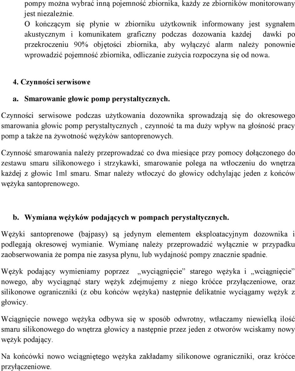 należy ponownie wprowadzić pojemność zbiornika, odliczanie zużycia rozpoczyna się od nowa. 4. Czynności serwisowe a. Smarowanie głowic pomp perystaltycznych.