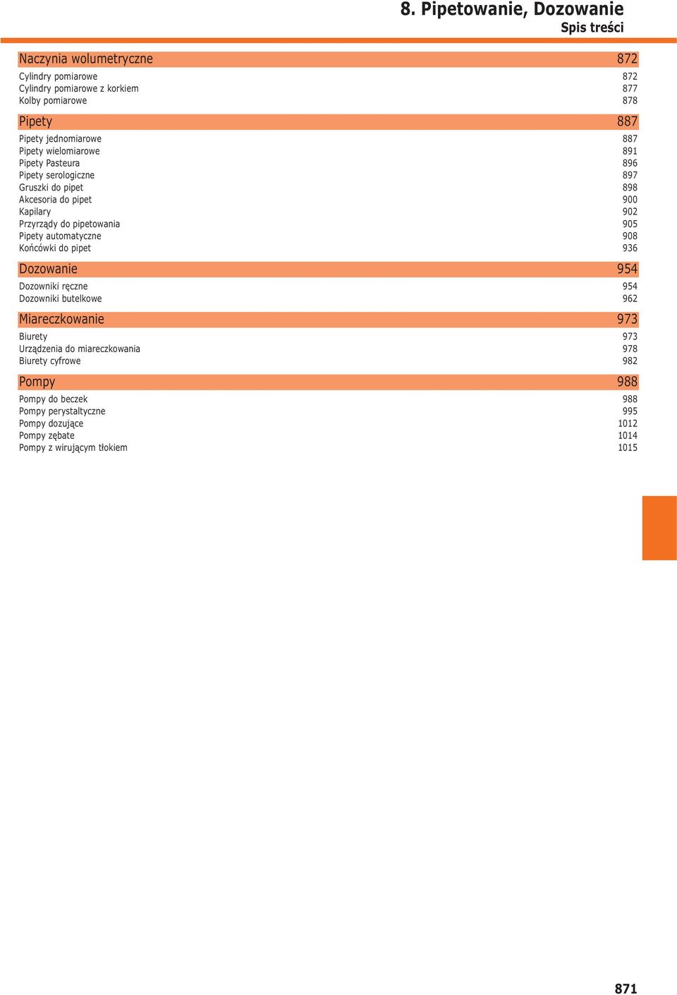 90 Pipety automatyczne 908 Końcówki do pipet 96 Dozowanie 9 Dozowniki ręczne 9 Dozowniki butelkowe 96 Miareczkowanie 97 Biurety 97 Urządzenia do