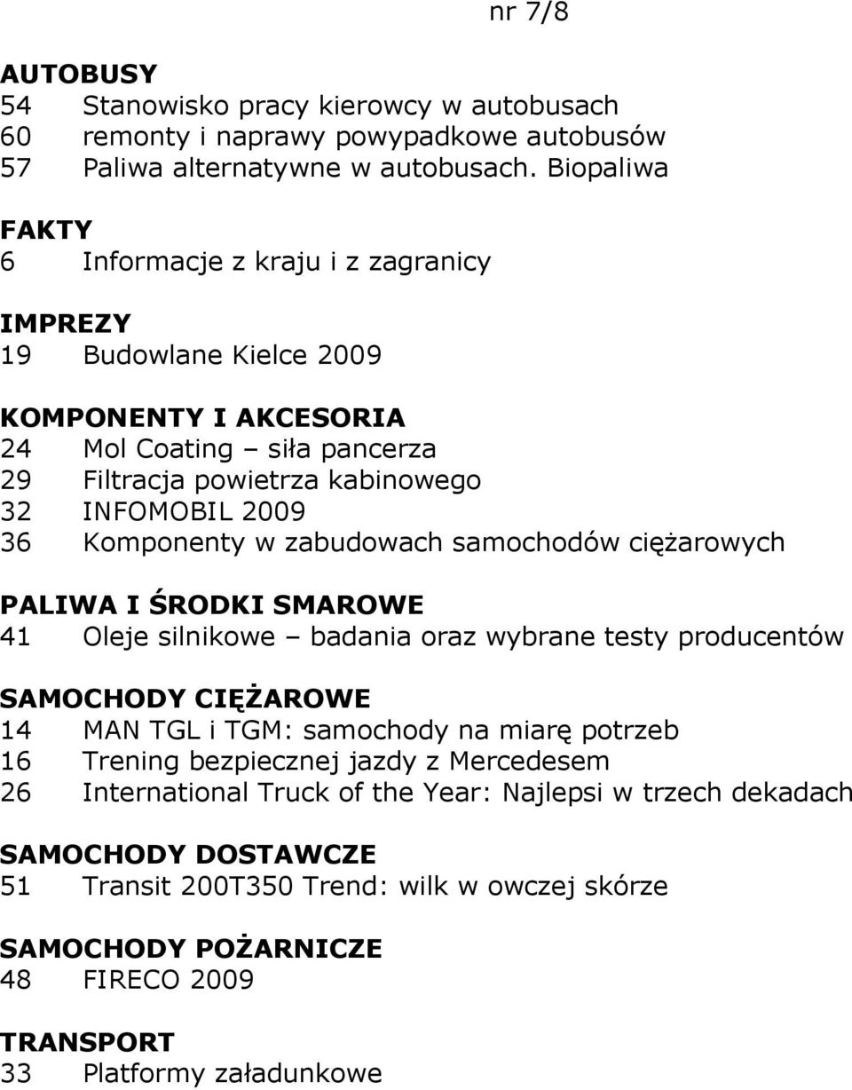 samochodów cięŝarowych 41 Oleje silnikowe badania oraz wybrane testy producentów 14 MAN TGL i TGM: samochody na miarę potrzeb 16 Trening bezpiecznej jazdy z