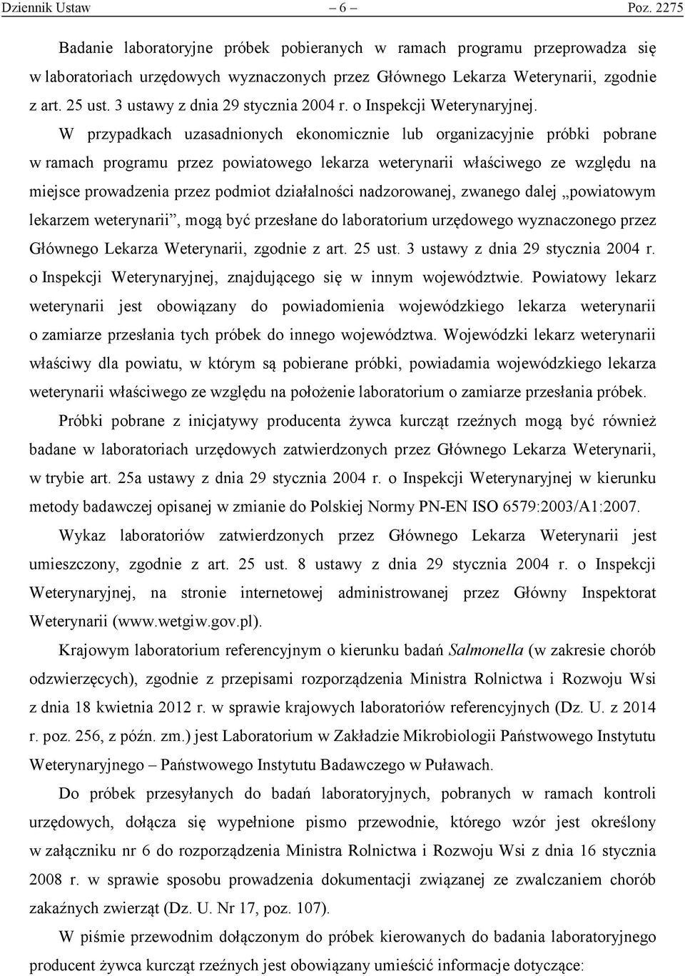 W przypadkach uzasadnionych ekonomicznie lub organizacyjnie próbki pobrane w ramach programu przez powiatowego lekarza weterynarii właściwego ze względu na miejsce prowadzenia przez podmiot