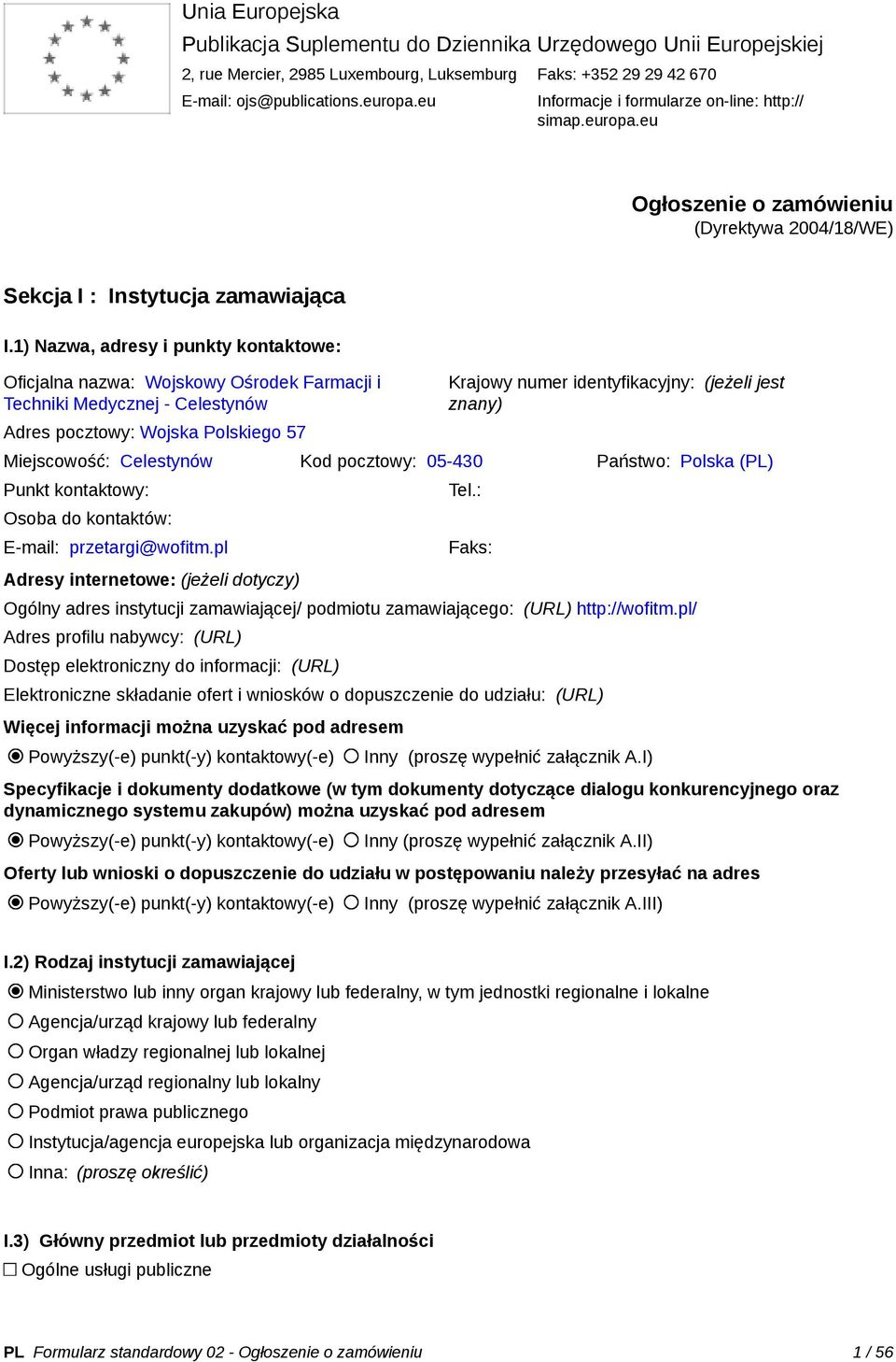 1) Nazwa, adresy i punkty kontaktowe: Oficjalna nazwa: Wojskowy Ośrodek Farmacji i Techniki Medycznej - Celestynów Adres pocztowy: Wojska Polskiego 57 Krajowy numer identyfikacyjny: (jeżeli jest