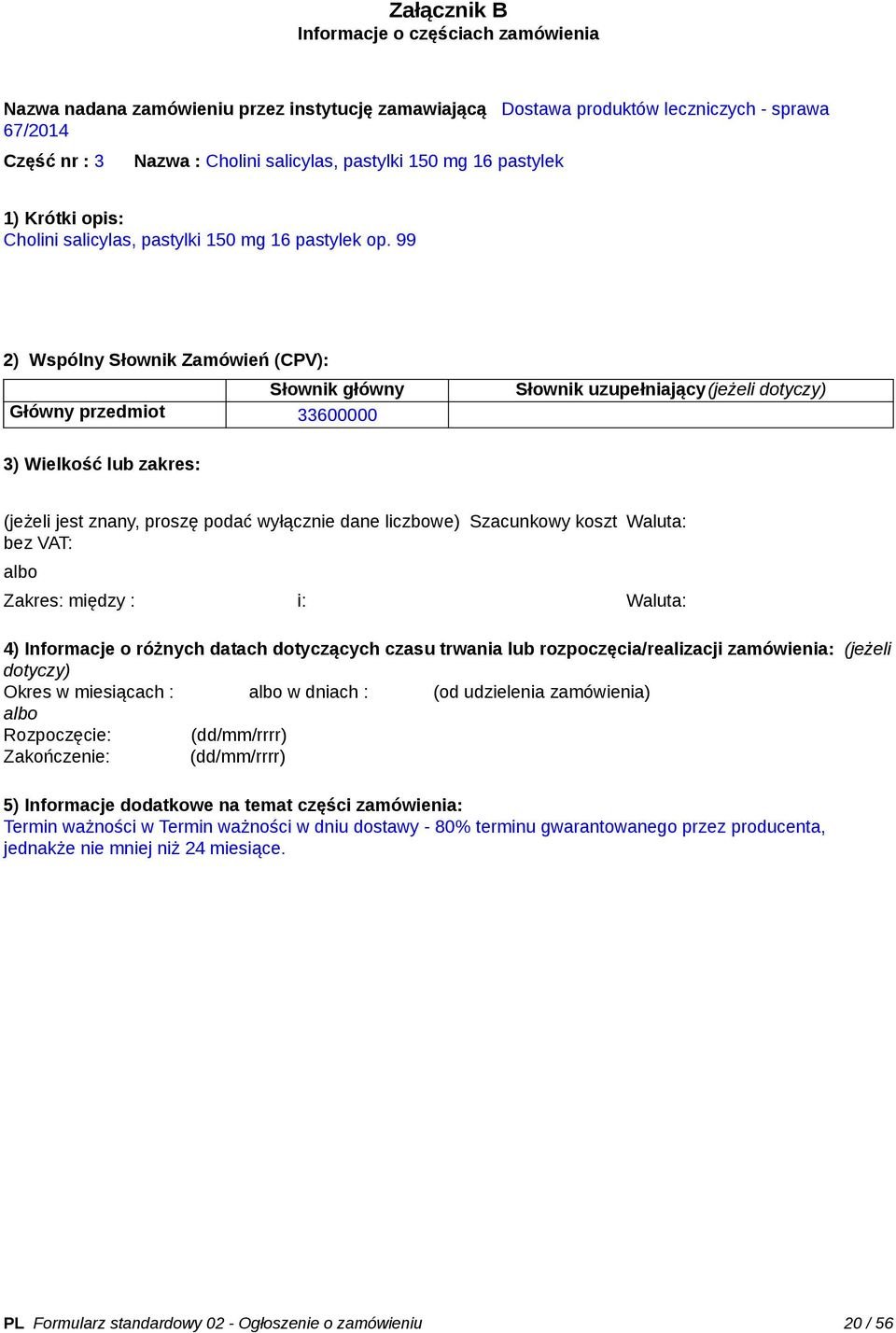 (dd/mm/rrrr) Zakończenie: _ (dd/mm/rrrr) Termin ważności w Termin ważności w dniu dostawy - 80% terminu