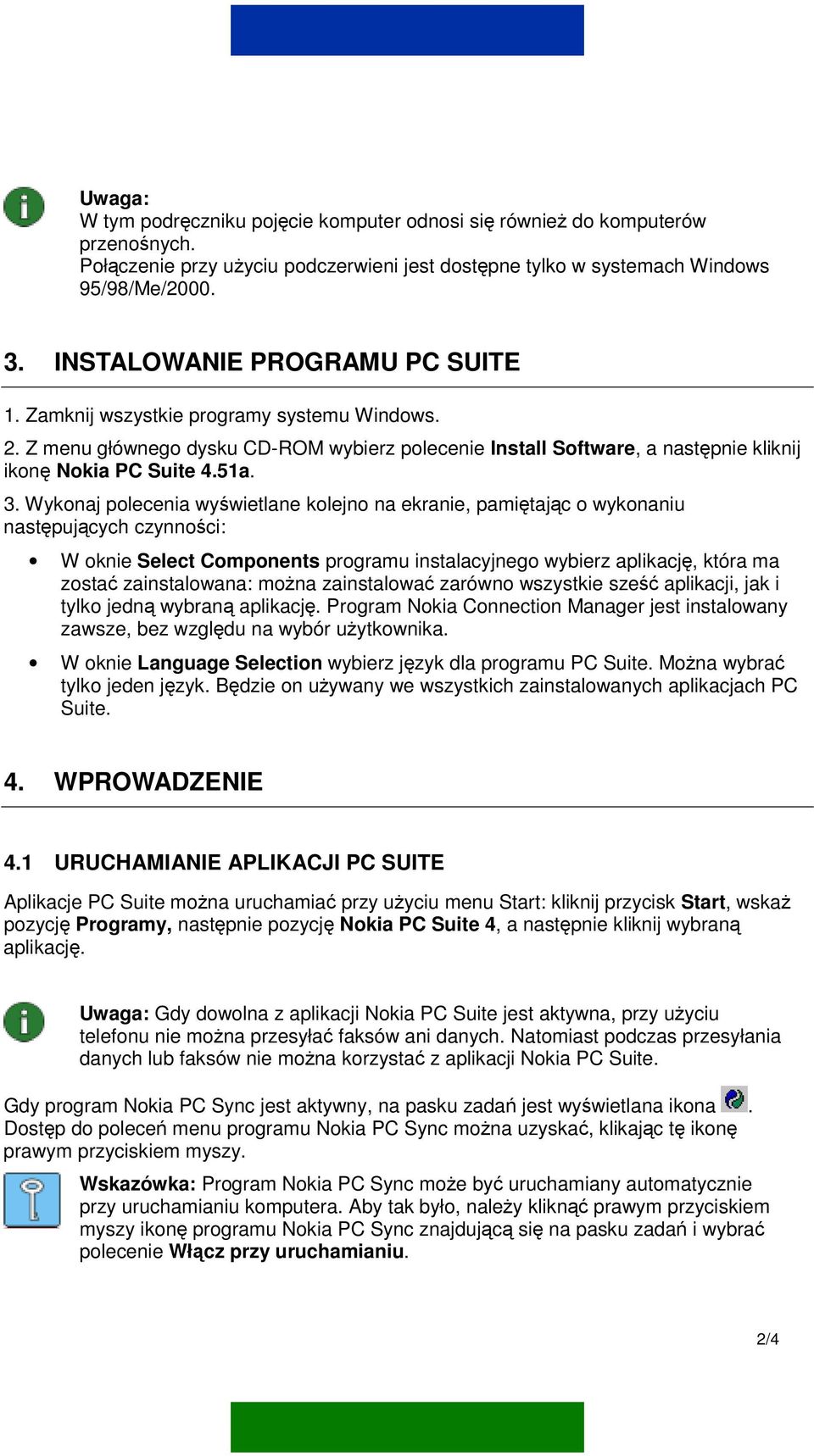 Wykonaj polecenia wyświetlane kolejno na ekranie, pamiętając o wykonaniu następujących czynności: W oknie Select Components programu instalacyjnego wybierz aplikację, która ma zostać zainstalowana: