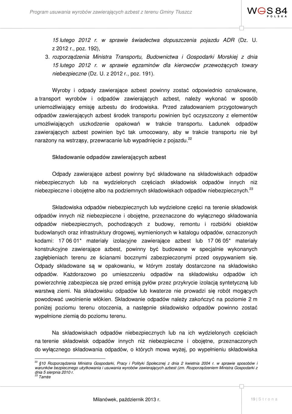 Wyroby i odpady zawierające azbest powinny zostać odpowiednio oznakowane, a transport wyrobów i odpadów zawierających azbest, należy wykonać w sposób uniemożliwiający emisję azbestu do środowiska.