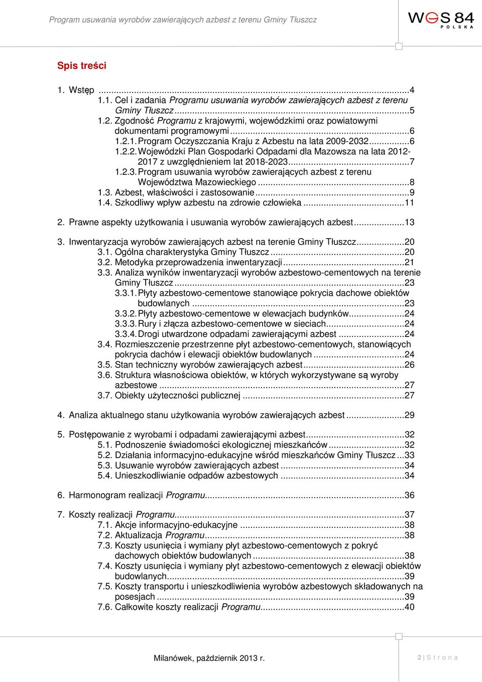 .. 7 1.2.3. Program usuwania wyrobów zawierających azbest z terenu Województwa Mazowieckiego... 8 1.3. Azbest, właściwości i zastosowanie... 9 1.4. Szkodliwy wpływ azbestu na zdrowie człowieka... 11 2.