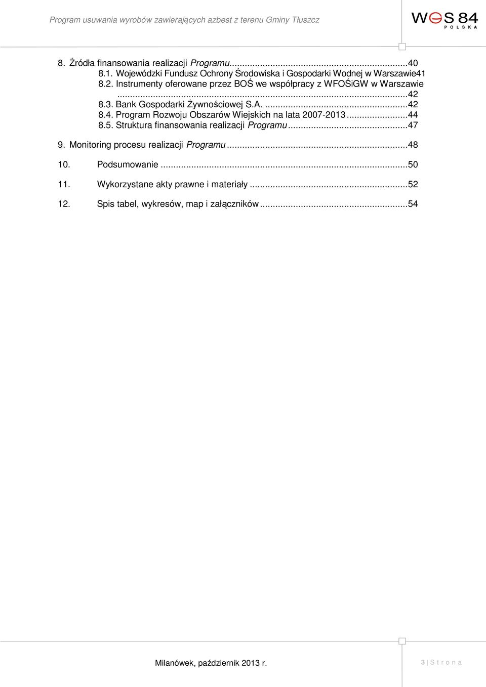 .. 44 8.5. Struktura finansowania realizacji Programu... 47 9. Monitoring procesu realizacji Programu... 48 10. Podsumowanie... 50 11.