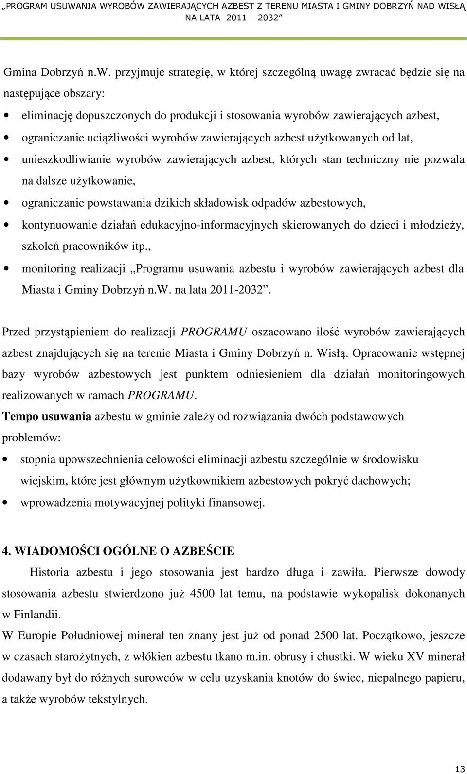 wyrobów zawierających azbest użytkowanych od lat, unieszkodliwianie wyrobów zawierających azbest, których stan techniczny nie pozwala na dalsze użytkowanie, ograniczanie powstawania dzikich