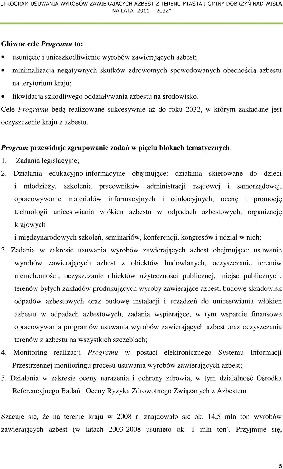 Program przewiduje zgrupowanie zadań w pięciu blokach tematycznych: 1. Zadania legislacyjne; 2.