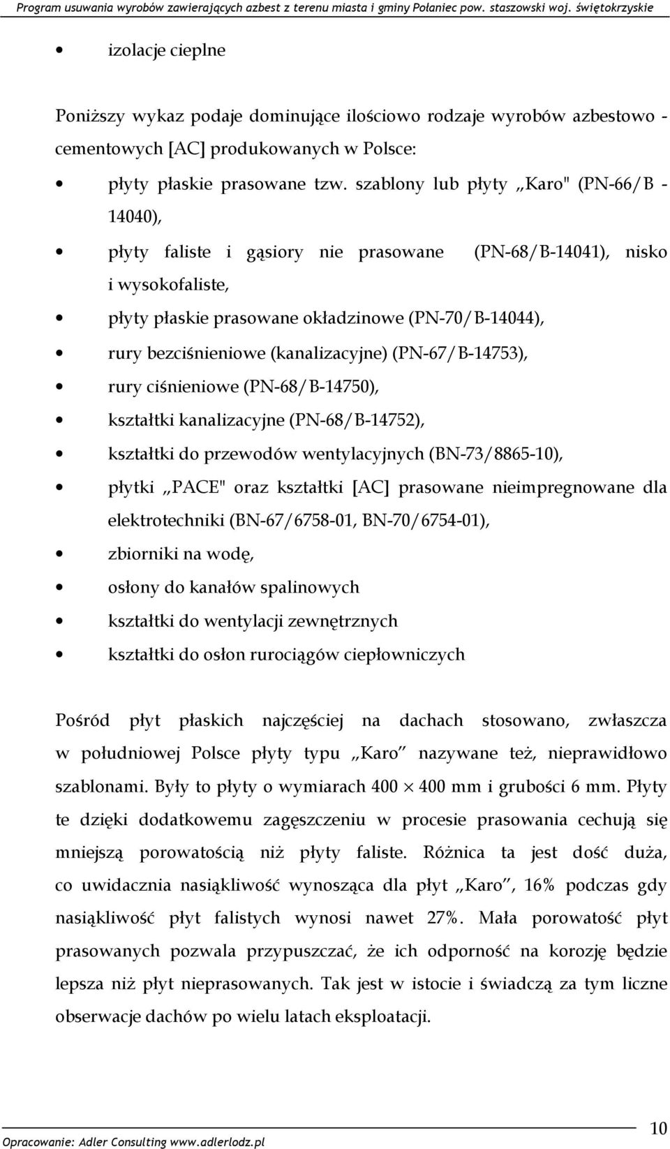 (kanalizacyjne) (PN-67/B-14753), rury ciśnieniowe (PN-68/B-14750), kształtki kanalizacyjne (PN-68/B-14752), kształtki do przewodów wentylacyjnych (BN-73/8865-10), płytki PACE" oraz kształtki [AC]