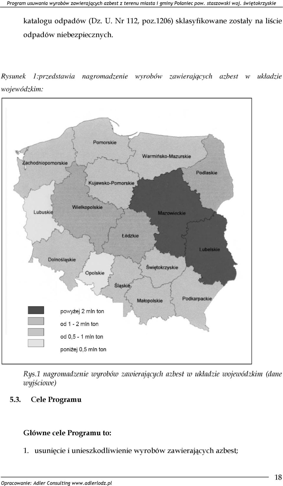 Rysunek 1:przedstawia nagromadzenie wyrobów zawierających azbest w układzie wojewódzkim: Rys.