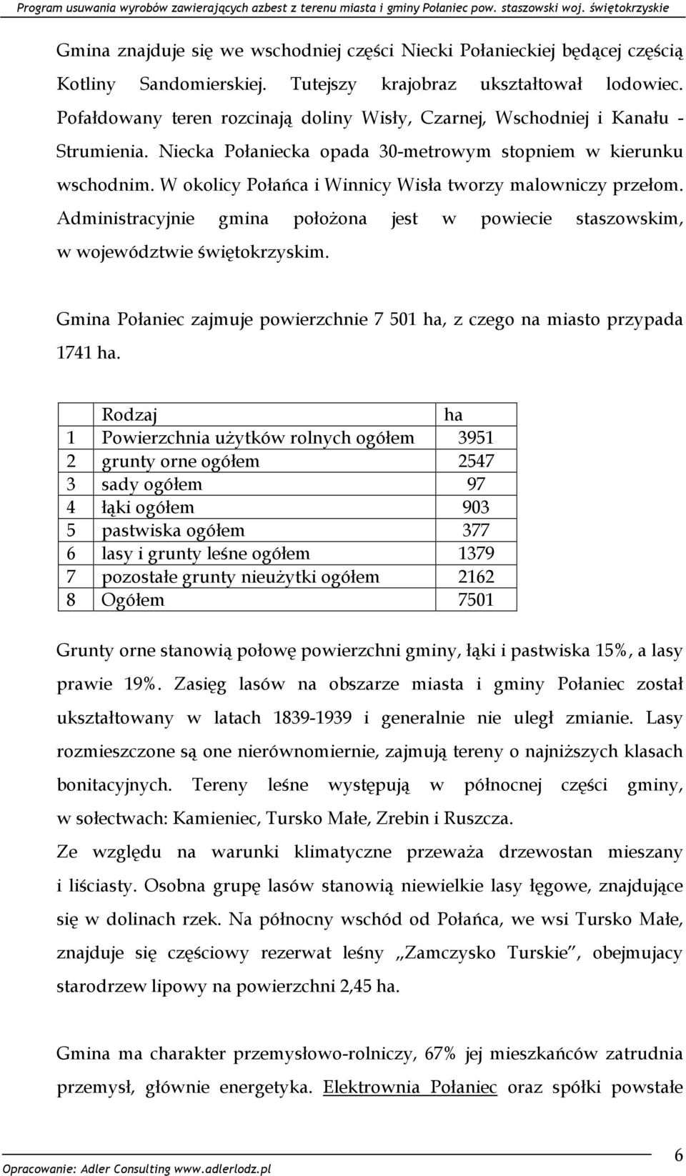 W okolicy Połańca i Winnicy Wisła tworzy malowniczy przełom. Administracyjnie gmina położona jest w powiecie staszowskim, w województwie świętokrzyskim.