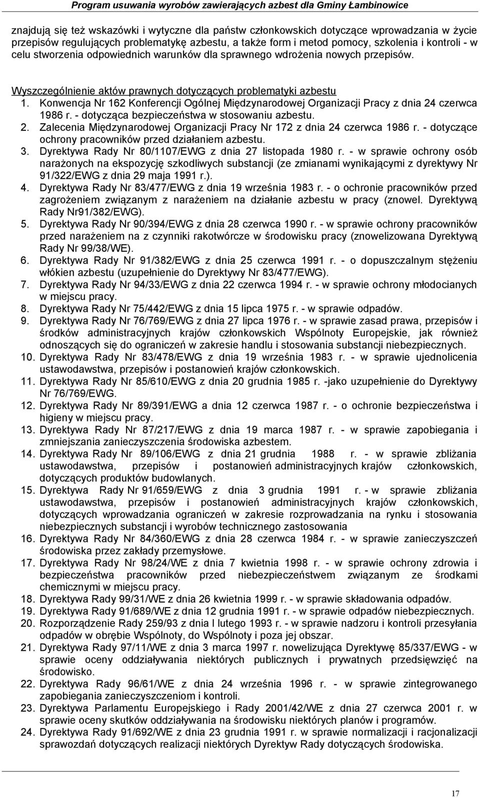 Konwencja Nr 162 Konferencji Ogólnej Międzynarodowej Organizacji Pracy z dnia 24 czerwca 1986 r. - dotycząca bezpieczeństwa w stosowaniu azbestu. 2. Zalecenia Międzynarodowej Organizacji Pracy Nr 172 z dnia 24 czerwca 1986 r.