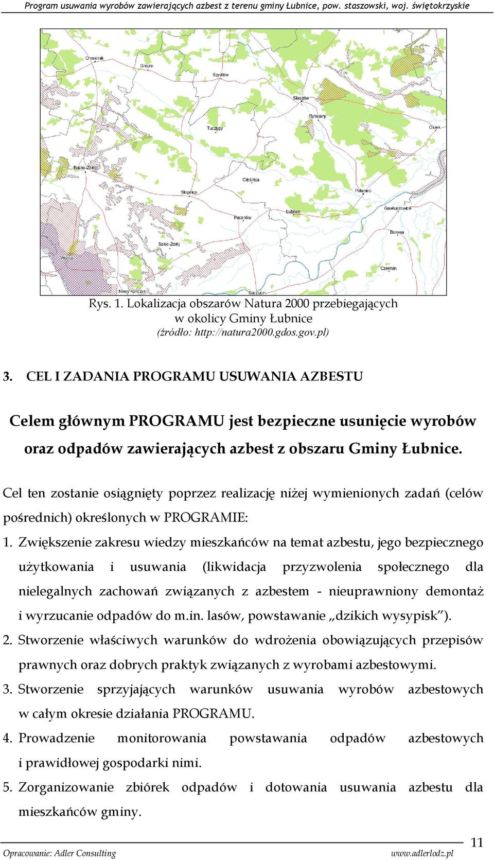 Cel ten zostanie osiągnięty poprzez realizację niżej wymienionych zadań (celów pośrednich) określonych w PROGRAMIE: 1.