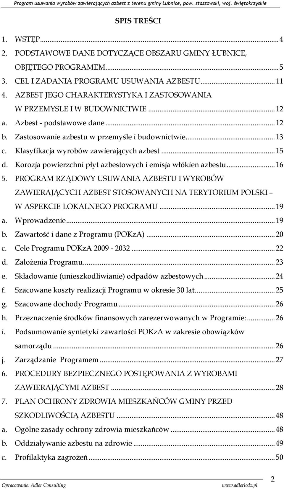 Klasyfikacja wyrobów zawierających azbest... 15 d. Korozja powierzchni płyt azbestowych i emisja włókien azbestu... 16 5.