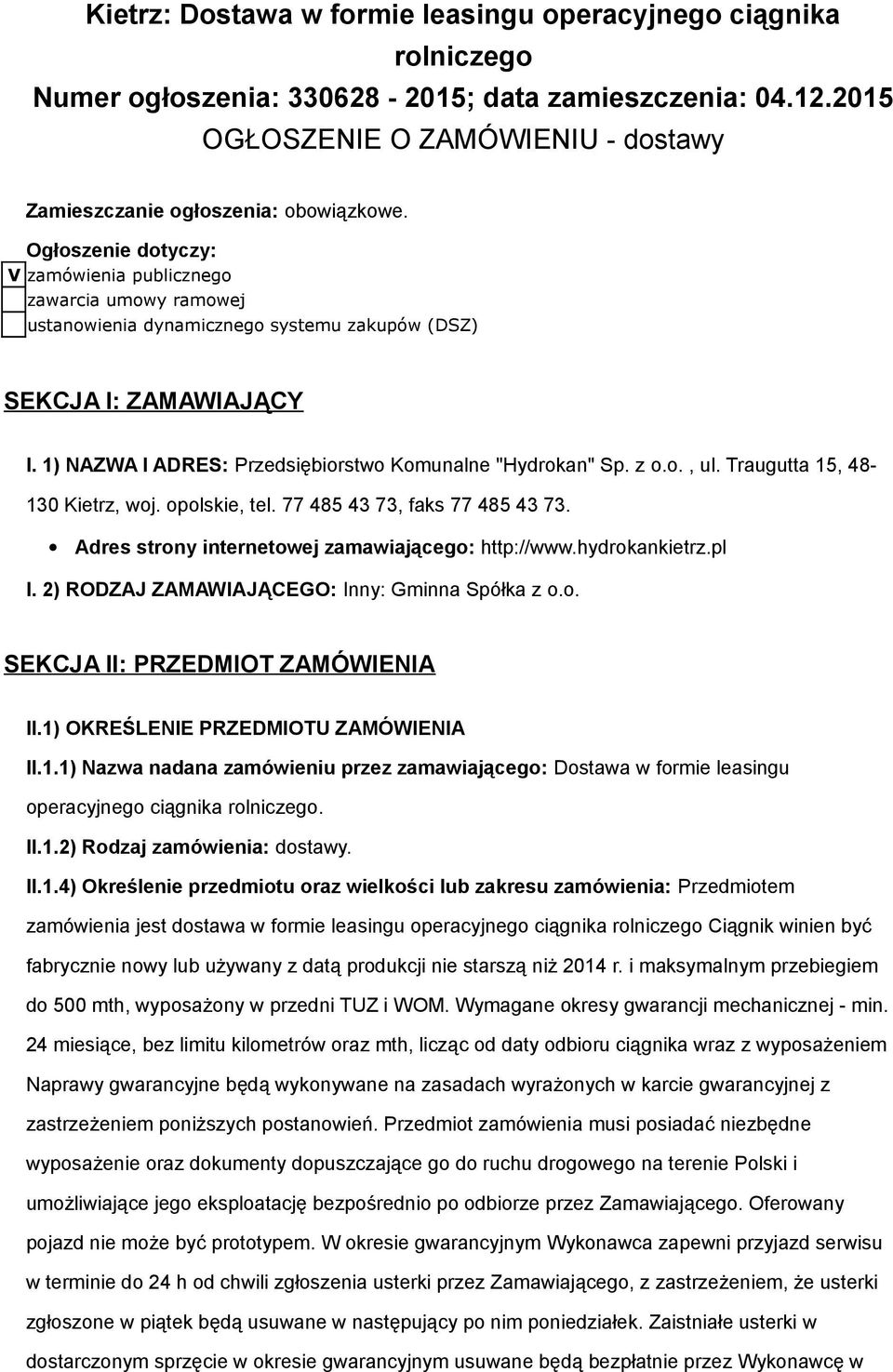 Traugutta 15, 48-130 Kietrz, wj. plskie, tel. 77 485 43 73, faks 77 485 43 73. Adres strny internetwej zamawiająceg: http://www.hydrkankietrz.pl I. 2) RODZAJ ZAMAWIAJĄCEGO: Inny: Gminna Spółka z.