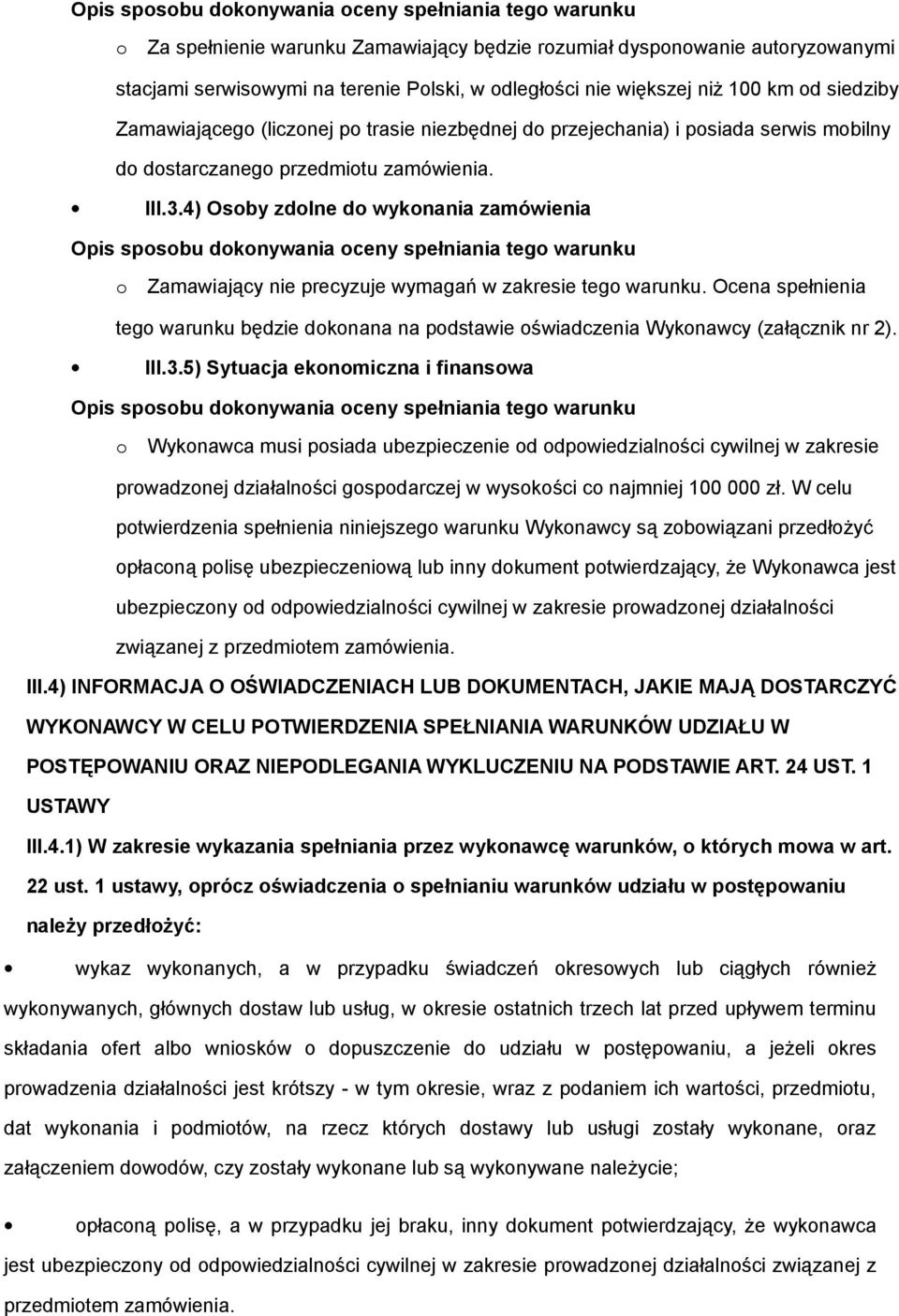 4) Osby zdlne d wyknania zamówienia Opis spsbu dknywania ceny spełniania teg warunku Zamawiający nie precyzuje wymagań w zakresie teg warunku.