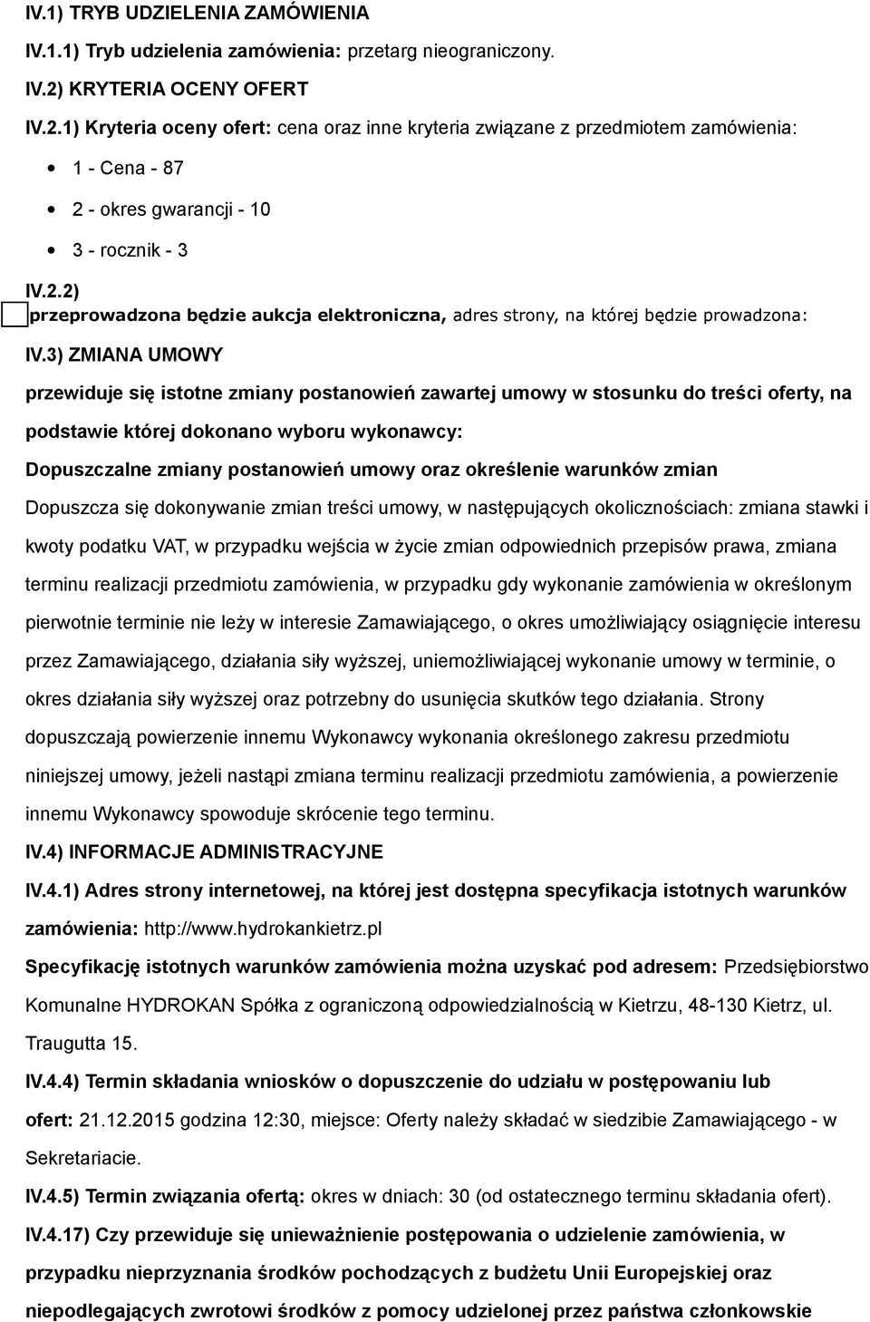 3) ZMIANA UMOWY przewiduje się isttne zmiany pstanwień zawartej umwy w stsunku d treści ferty, na pdstawie której dknan wybru wyknawcy: Dpuszczalne zmiany pstanwień umwy raz kreślenie warunków zmian