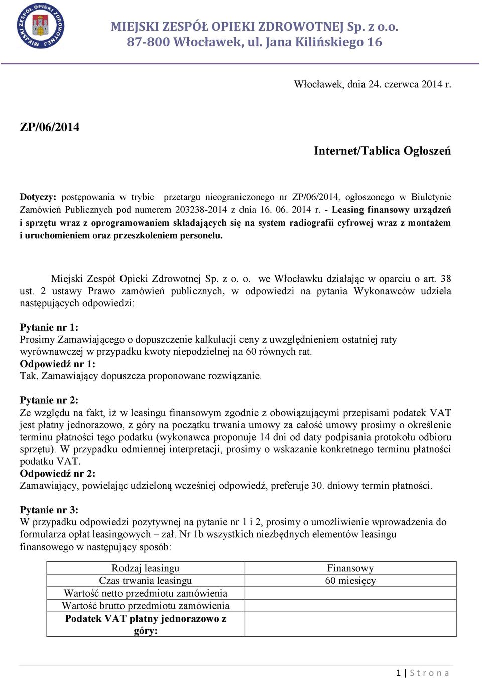 2014 r. - Leasing finansowy urządzeń i sprzętu wraz z oprogramowaniem składających się na system radiografii cyfrowej wraz z montażem i uruchomieniem oraz przeszkoleniem personelu.