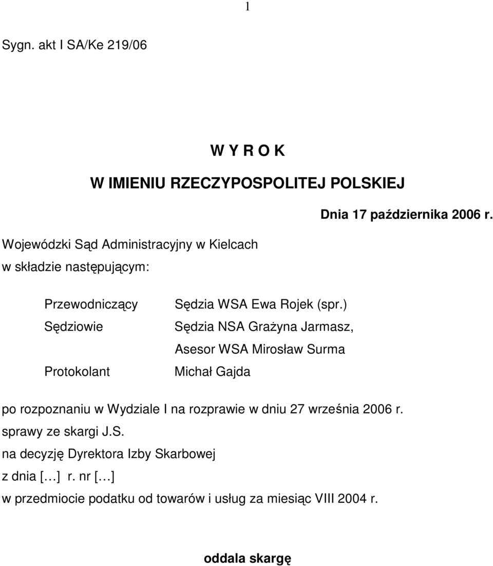 ) Sędzia NSA GraŜyna Jarmasz, Asesor WSA Mirosław Surma Michał Gajda po rozpoznaniu w Wydziale I na rozprawie w dniu 27 września