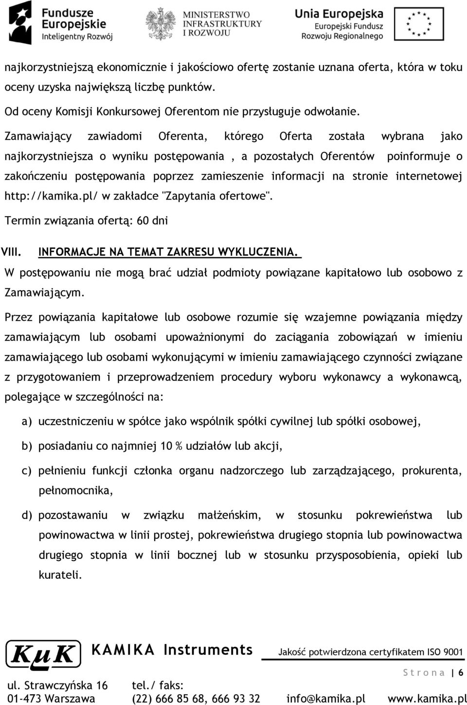informacji na stronie internetowej http://kamika.pl/ w zakładce "Zapytania ofertowe". Termin związania ofertą: 60 dni VIII. INFORMACJE NA TEMAT ZAKRESU WYKLUCZENIA.