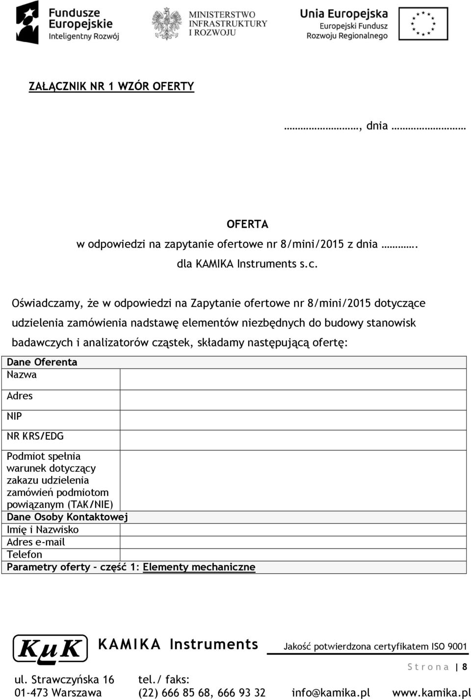 stanowisk badawczych i analizatorów cząstek, składamy następującą ofertę: Dane Oferenta Nazwa Adres NIP NR KRS/EDG Podmiot spełnia warunek