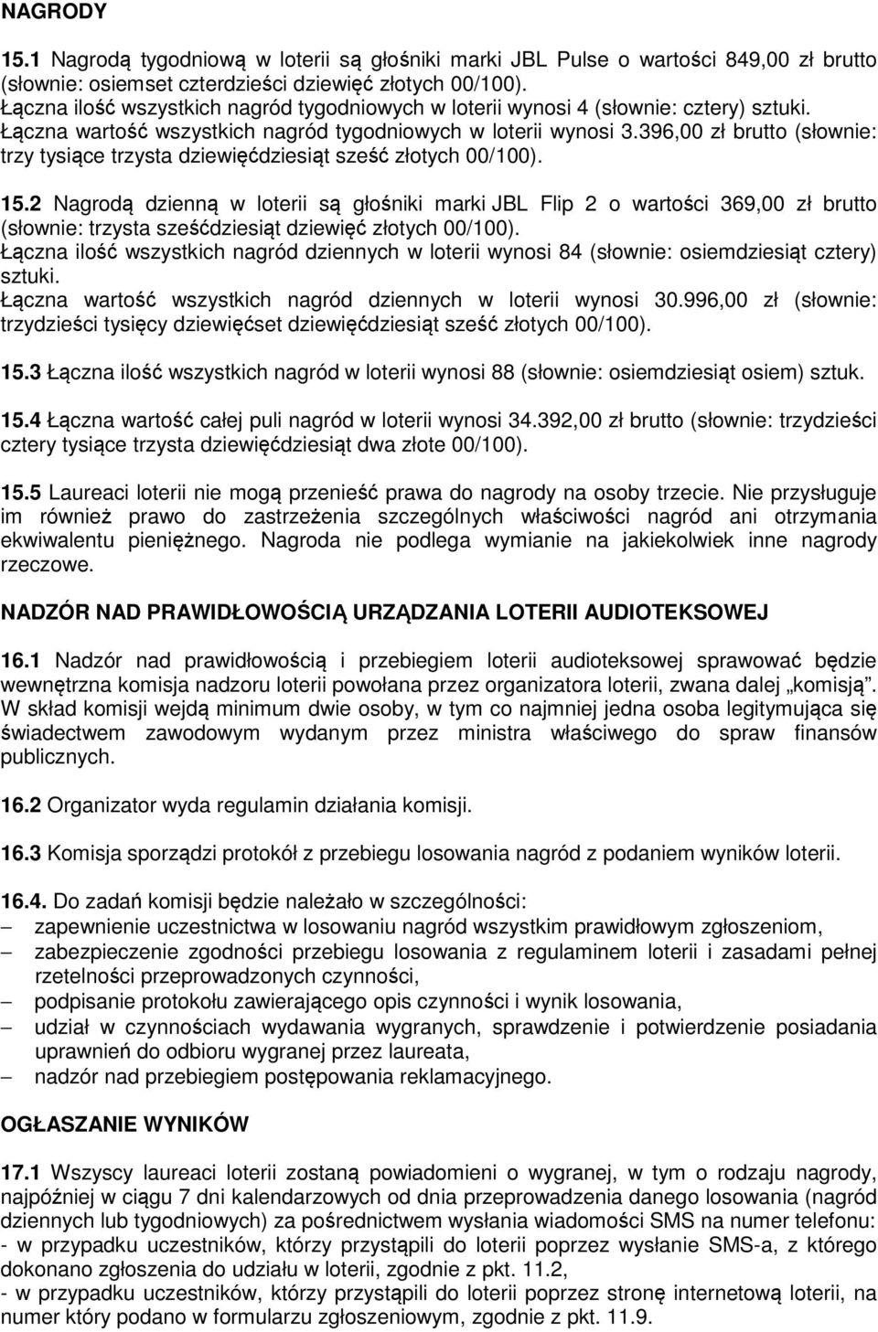 396,00 zł brutto (słownie: trzy tysiące trzysta dziewięćdziesiąt sześć złotych 00/100). 15.