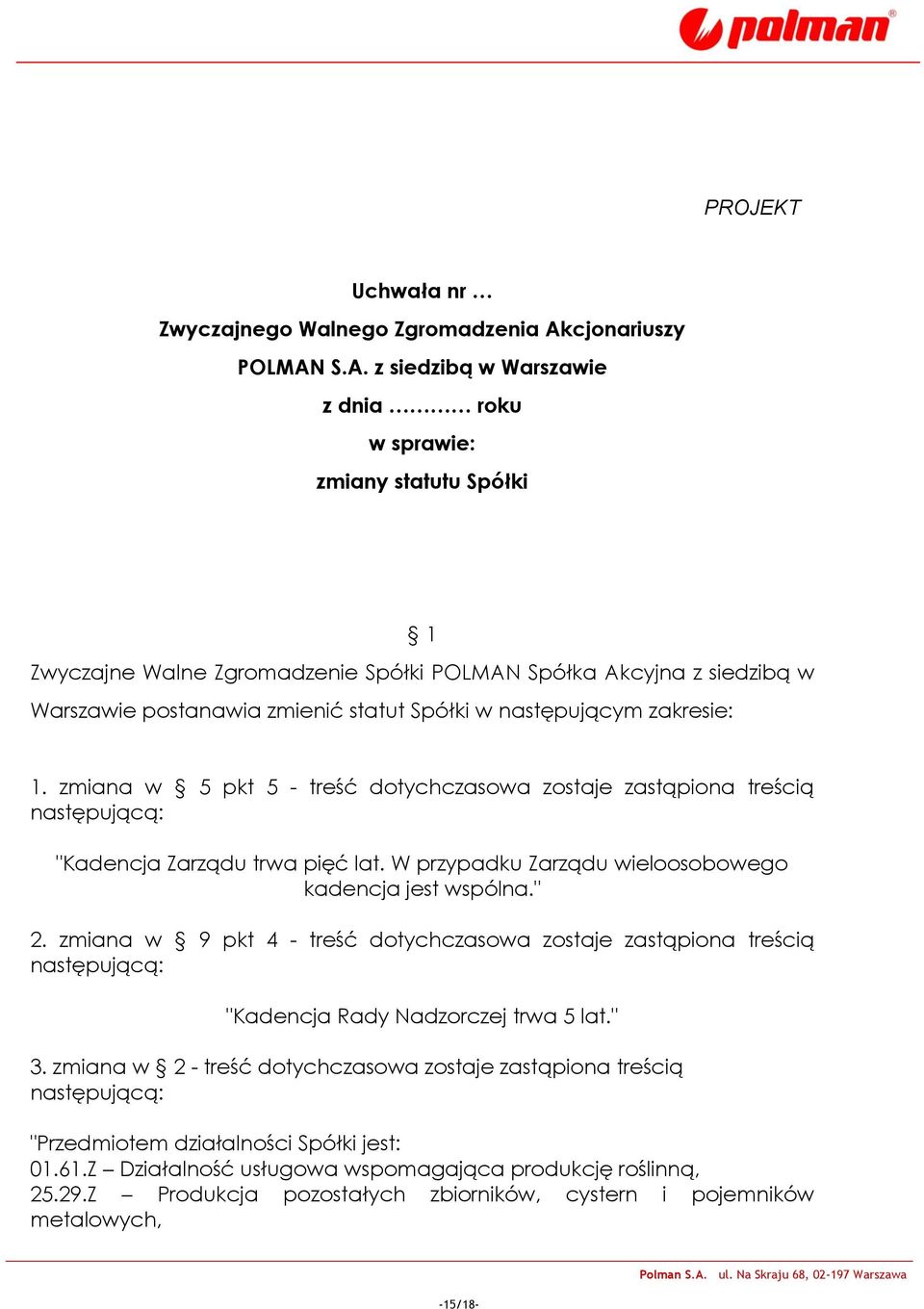 W przypadku Zarządu wieloosobowego kadencja jest wspólna." 2.