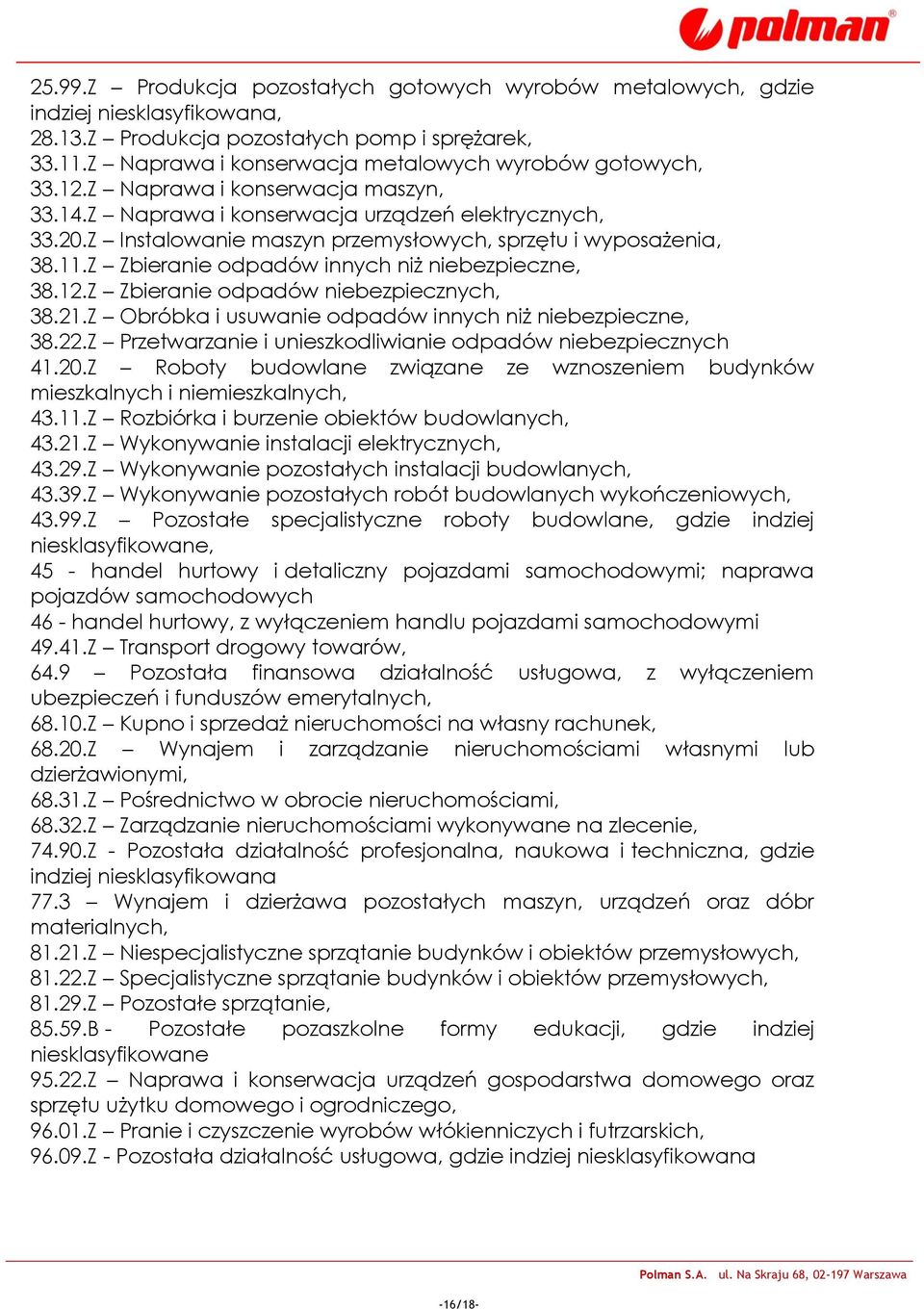 Z Instalowanie maszyn przemysłowych, sprzętu i wyposażenia, 38.11.Z Zbieranie odpadów innych niż niebezpieczne, 38.12.Z Zbieranie odpadów niebezpiecznych, 38.21.