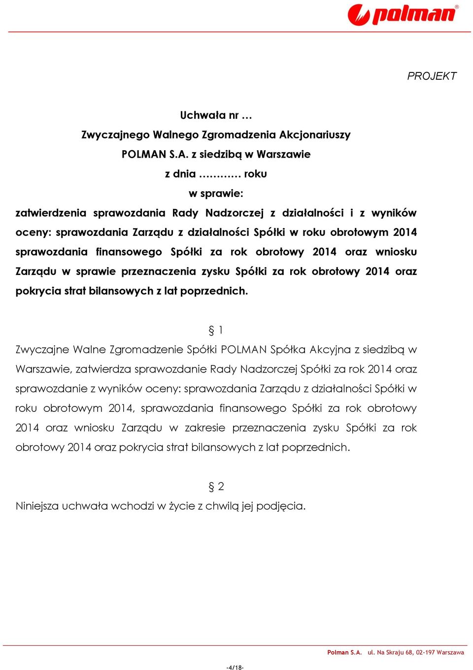 Warszawie, zatwierdza sprawozdanie Rady Nadzorczej Spółki za rok 2014 oraz sprawozdanie z wyników oceny: sprawozdania Zarządu z działalności Spółki w roku obrotowym 2014,