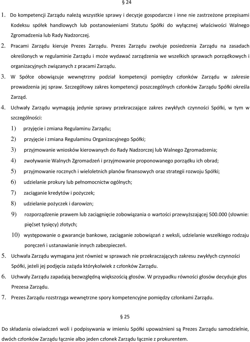 Prezes Zarządu zwołuje posiedzenia Zarządu na zasadach określonych w regulaminie Zarządu i może wydawać zarządzenia we wszelkich sprawach porządkowych i organizacyjnych związanych z pracami Zarządu.