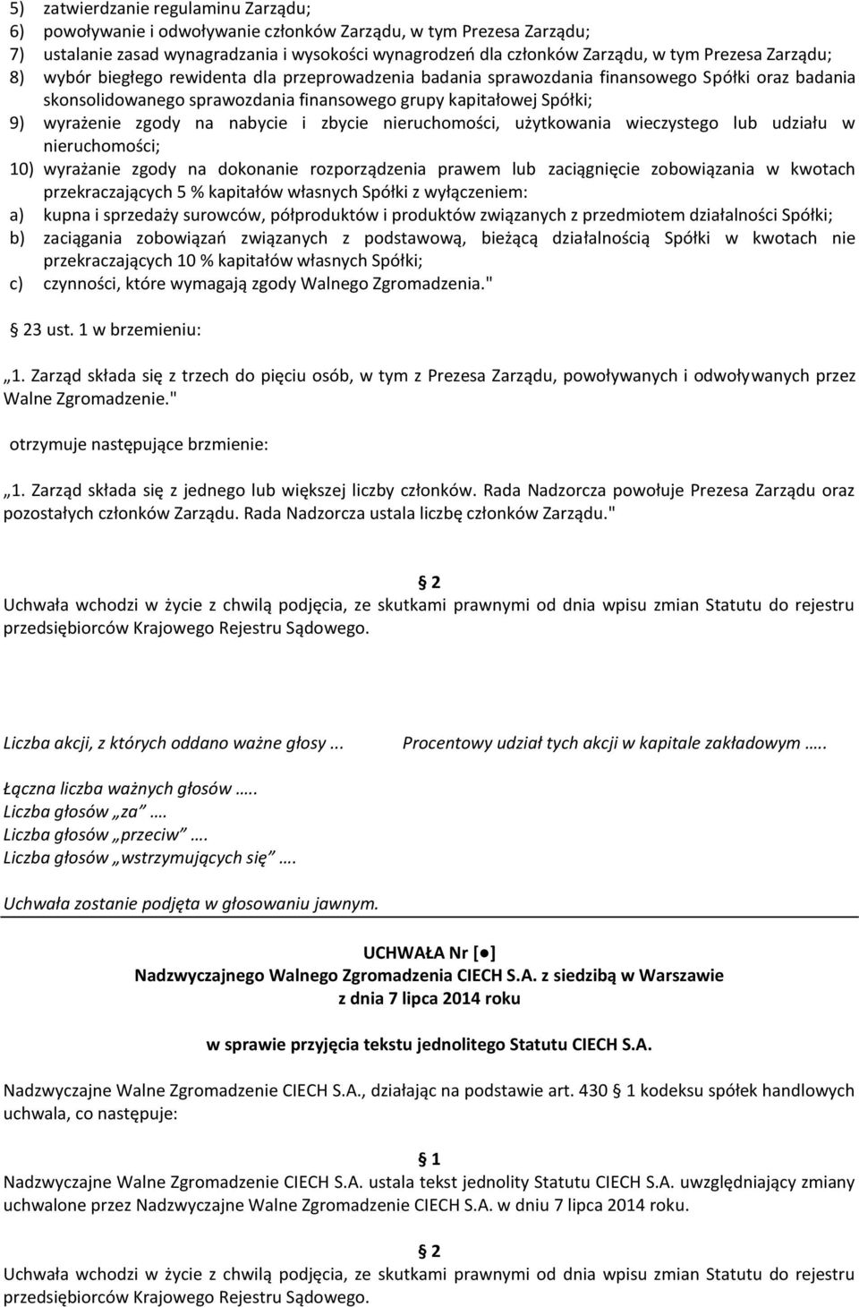 nabycie i zbycie nieruchomości, użytkowania wieczystego lub udziału w nieruchomości; 10) wyrażanie zgody na dokonanie rozporządzenia prawem lub zaciągnięcie zobowiązania w kwotach przekraczających 5