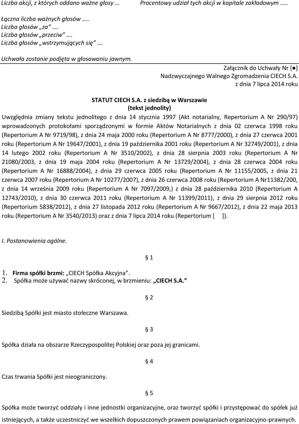 STATUT CIECH S.A. z siedzibą w Warszawie (tekst jednolity) Uwzględnia zmiany tekstu jednolitego z dnia 14 stycznia 1997 (Akt notarialny, Repertorium A Nr 290/97) wprowadzonych protokołami