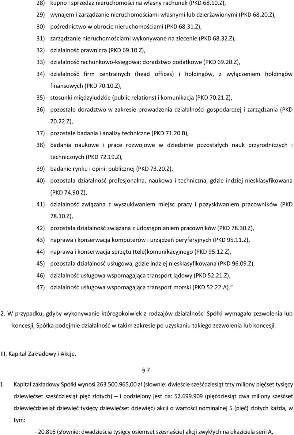 Z), 33) działalność rachunkowo-księgowa; doradztwo podatkowe (PKD 69.20.Z), 34) działalność firm centralnych (head offices) i holdingów, z wyłączeniem holdingów finansowych (PKD 70.10.