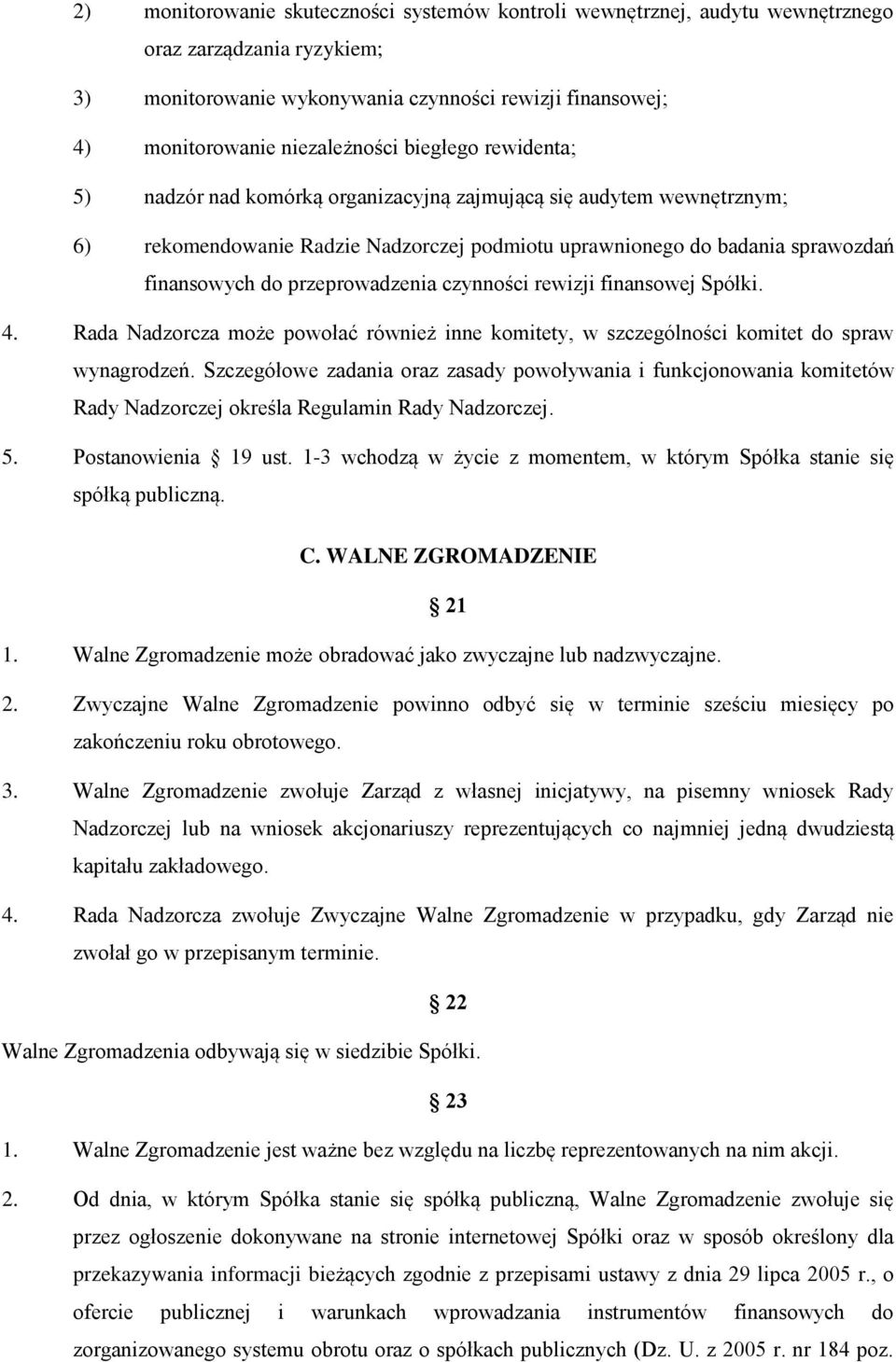 przeprowadzenia czynności rewizji finansowej Spółki. 4. Rada Nadzorcza może powołać również inne komitety, w szczególności komitet do spraw wynagrodzeń.