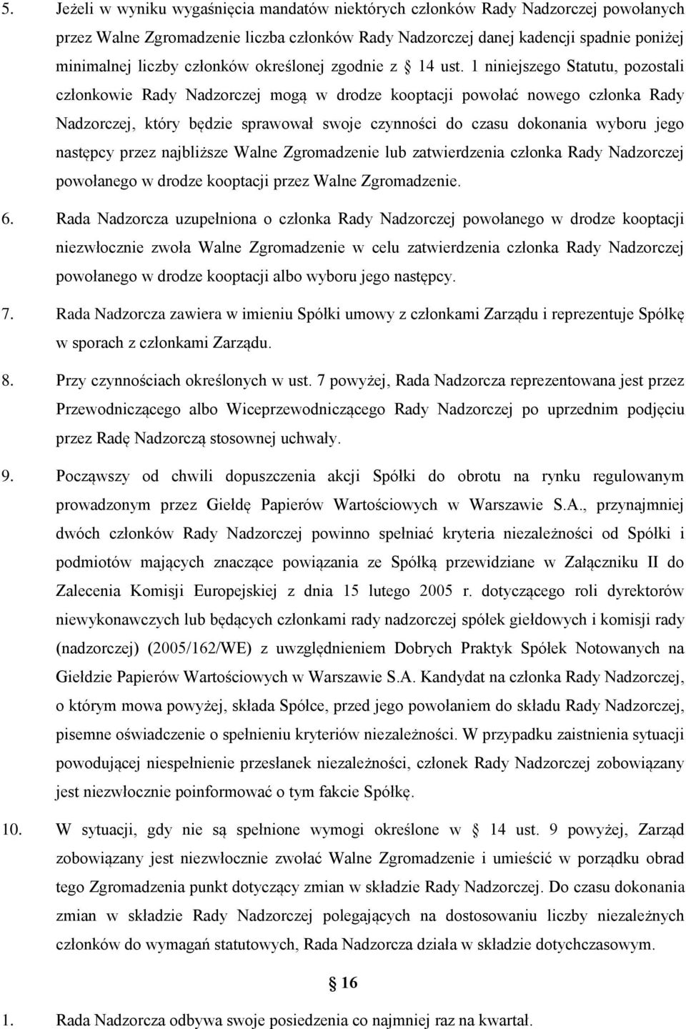 1 niniejszego Statutu, pozostali członkowie Rady Nadzorczej mogą w drodze kooptacji powołać nowego członka Rady Nadzorczej, który będzie sprawował swoje czynności do czasu dokonania wyboru jego