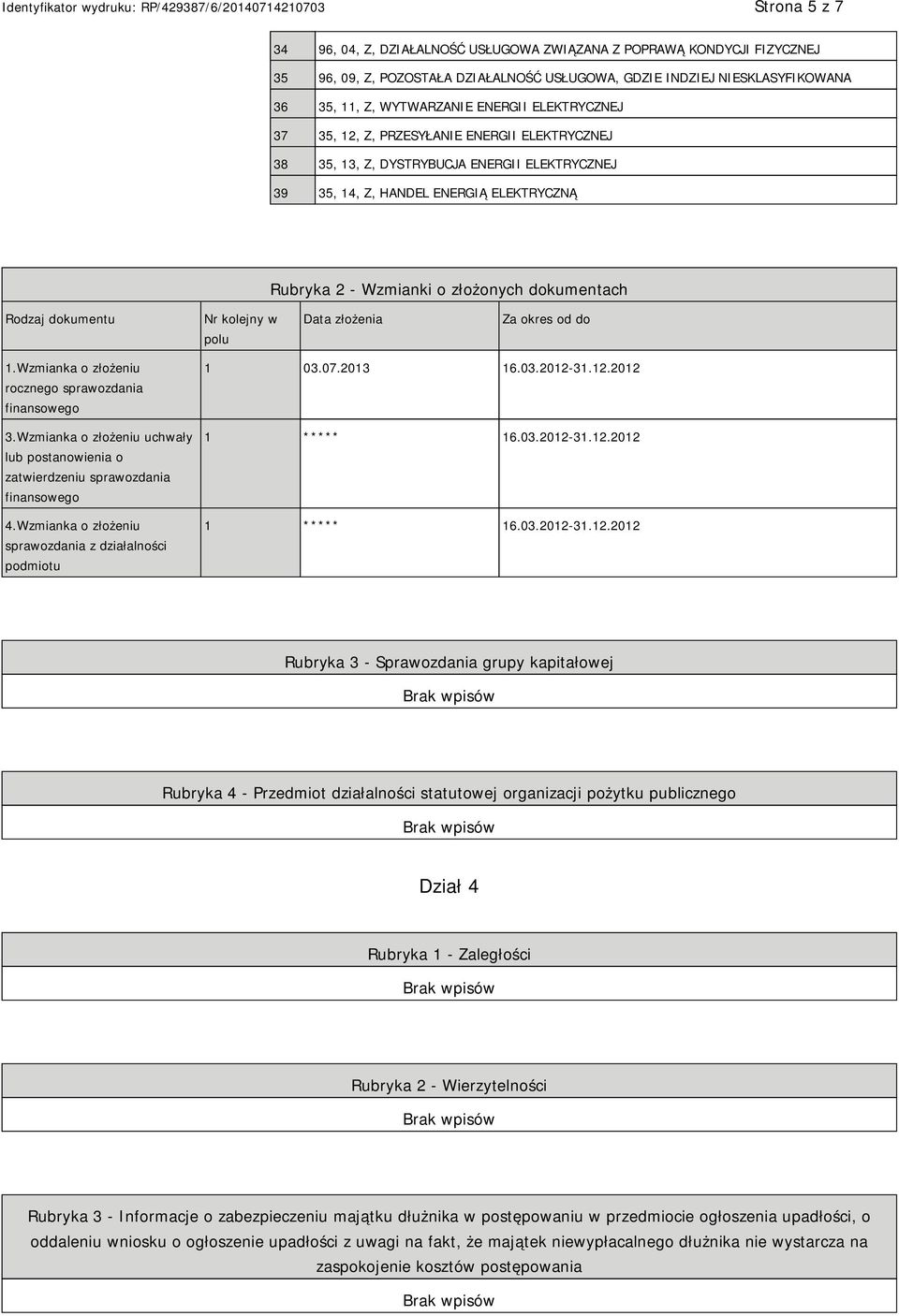 dokumentu Nr kolejny w polu Data złożenia Za okres od do 1.Wzmianka o złożeniu rocznego sprawozdania finansowego 3.