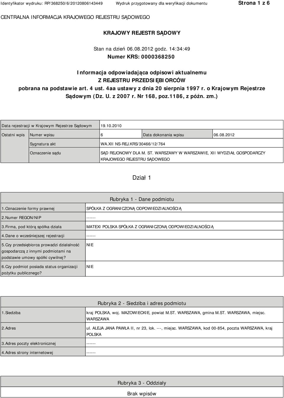 o Krajowym Rejestrze Sądowym (Dz. U. z 2007 r. Nr 168, poz.1186, z późn. zm.) Data rejestracji w Krajowym Rejestrze Sądowym 19.10.2010 Ostatni wpis Numer wpisu 6 Data dokonania wpisu 06.08.