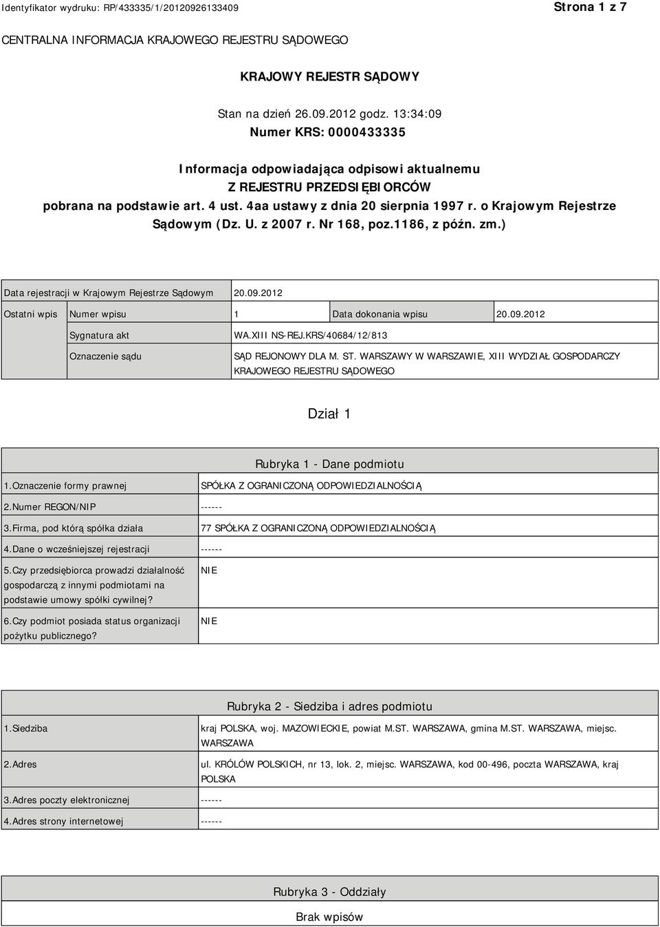 o Krajowym Rejestrze Sądowym (Dz. U. z 2007 r. Nr 168, poz.1186, z późn. zm.) Data rejestracji w Krajowym Rejestrze Sądowym 20.09.2012 Ostatni wpis Numer wpisu 1 Data dokonania wpisu 20.09.2012 Sygnatura akt Oznaczenie sądu WA.