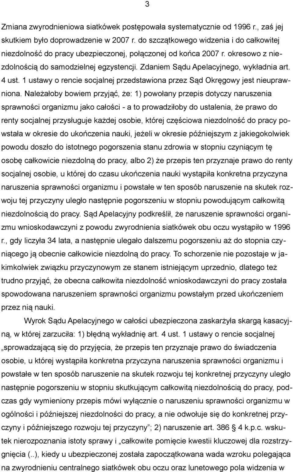 4 ust. 1 ustawy o rencie socjalnej przedstawiona przez Sąd Okręgowy jest nieuprawniona.