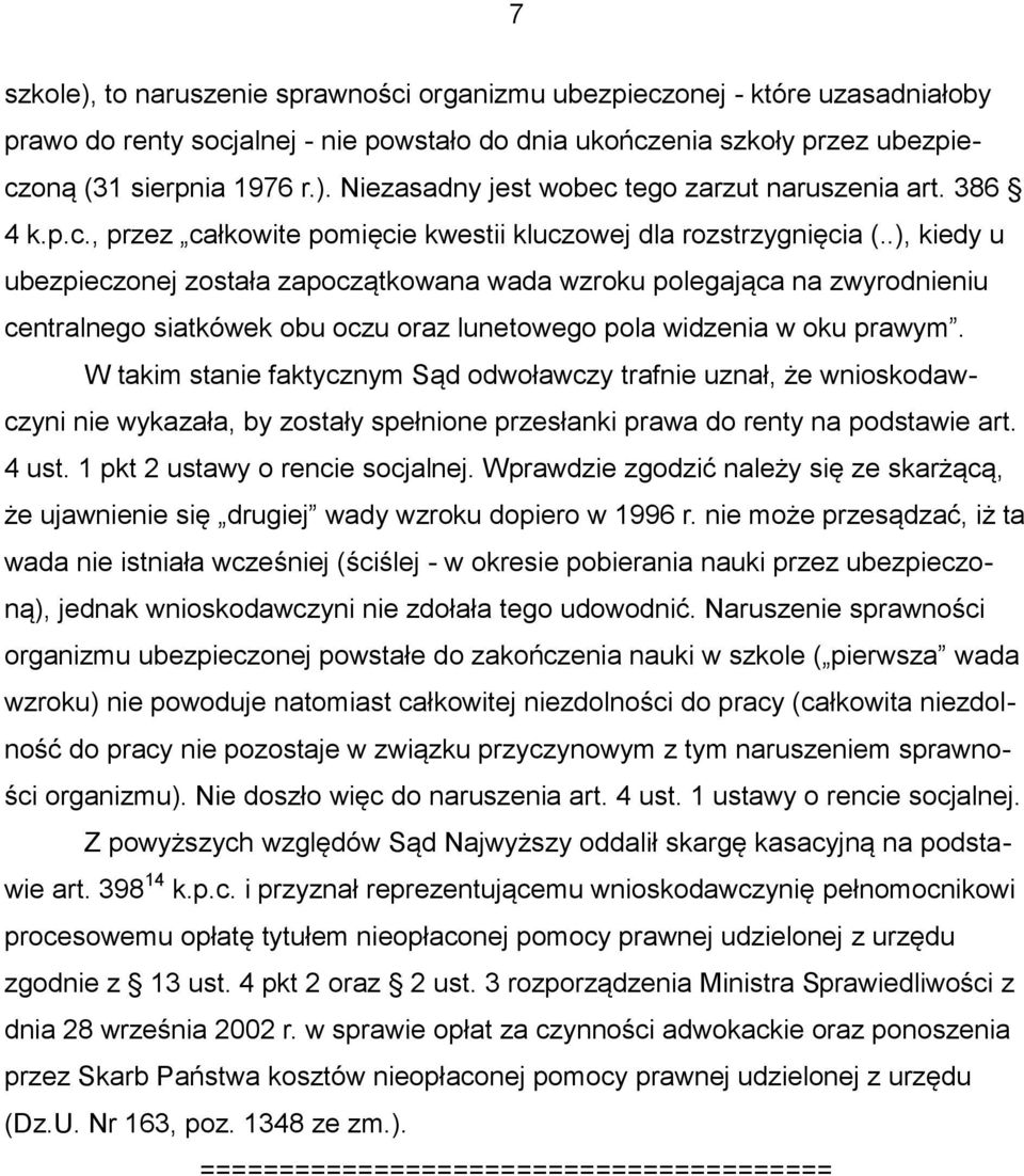 .), kiedy u ubezpieczonej została zapoczątkowana wada wzroku polegająca na zwyrodnieniu centralnego siatkówek obu oczu oraz lunetowego pola widzenia w oku prawym.