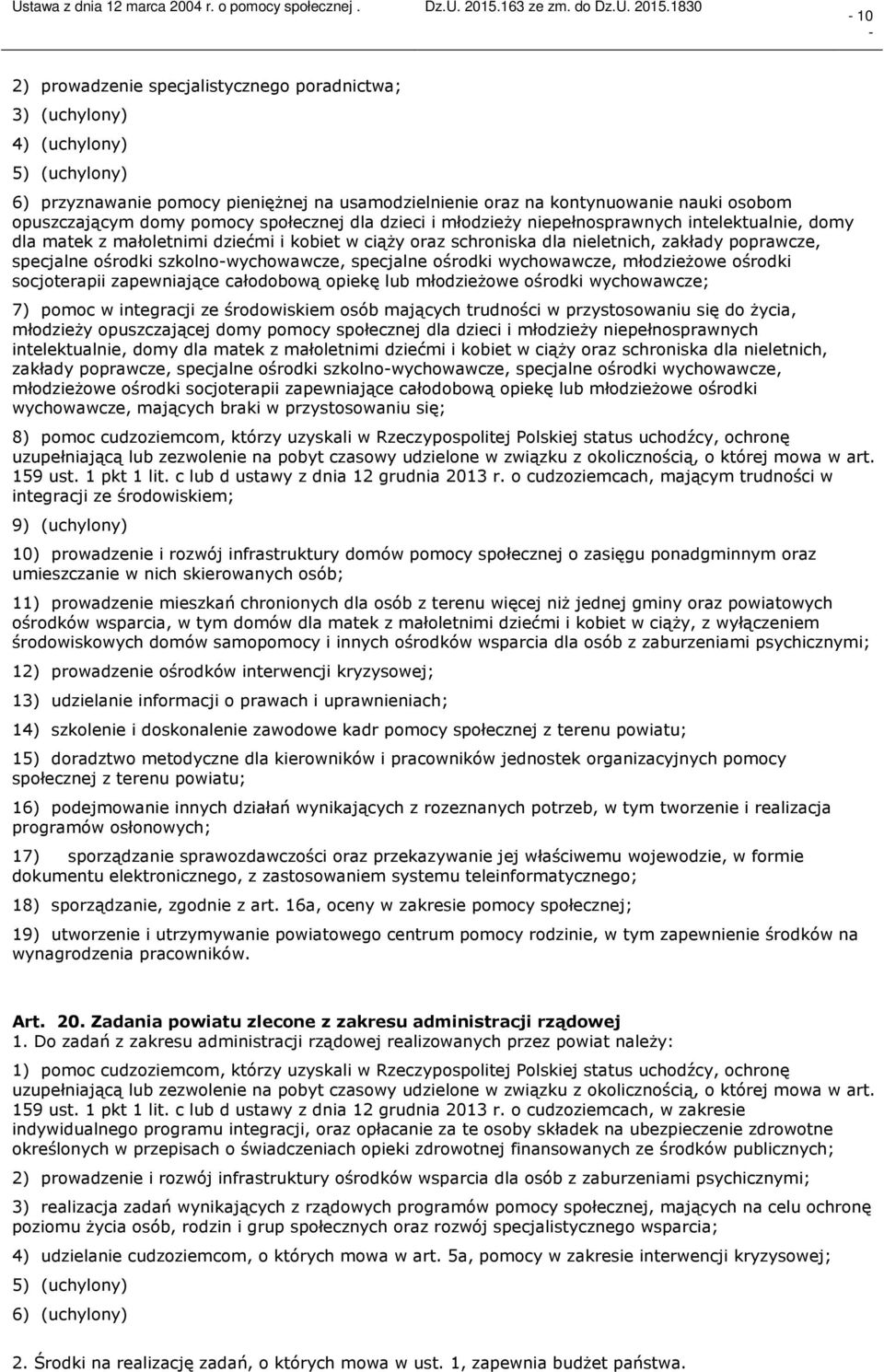 szkolnowychowawcze, specjalne ośrodki wychowawcze, młodzieżowe ośrodki socjoterapii zapewniające całodobową opiekę lub młodzieżowe ośrodki wychowawcze; 7) pomoc w integracji ze środowiskiem osób