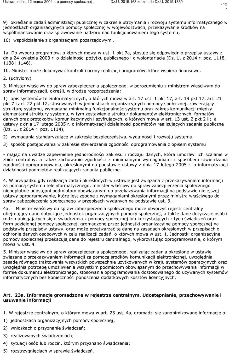 1 pkt 7a, stosuje się odpowiednio przepisy ustawy z dnia 24 kwietnia 2003 r. o działalności pożytku publicznego i o wolontariacie (Dz. U. z 2014 r. poz. 1118, 1138 i 1146). 1b.