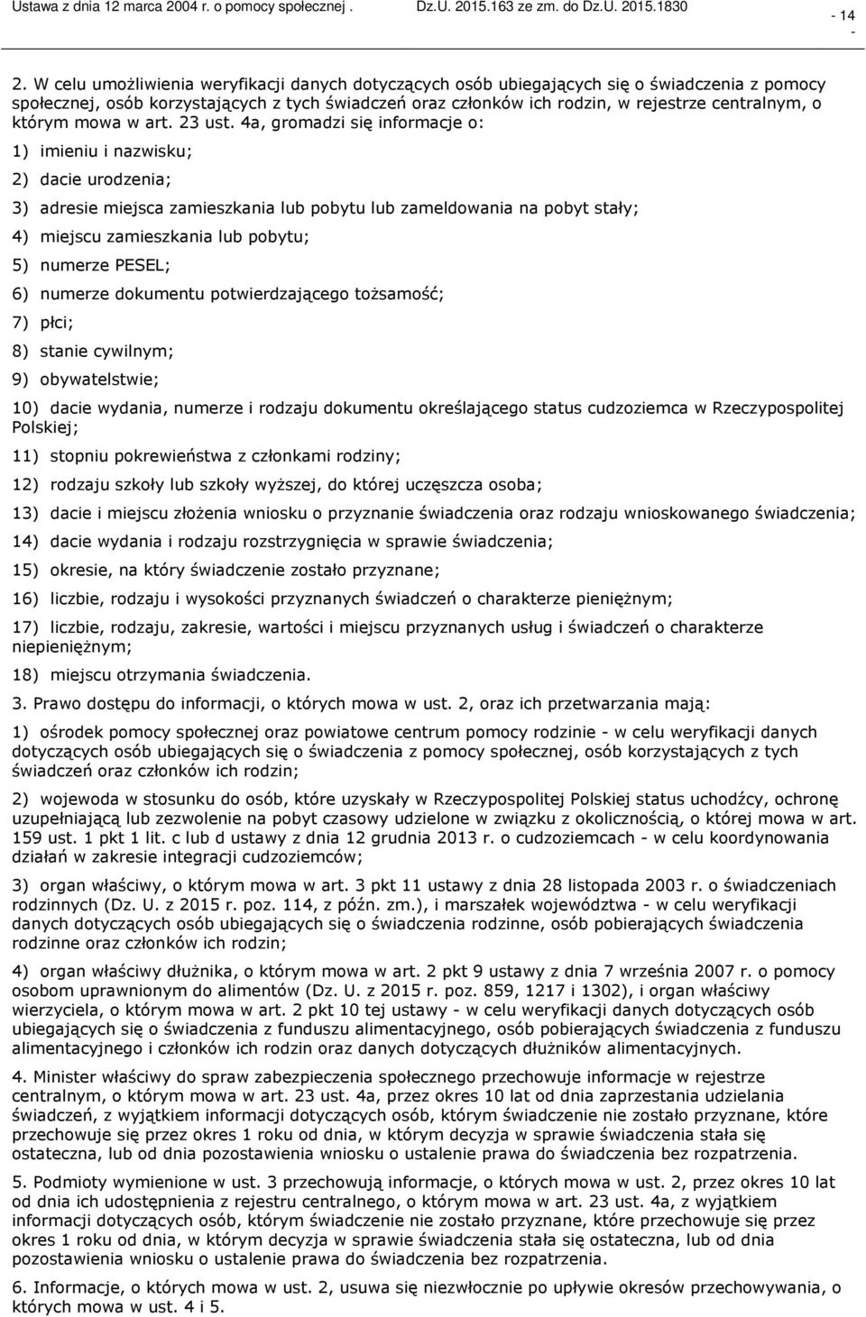 4a, gromadzi się informacje o: 1) imieniu i nazwisku; 2) dacie urodzenia; 3) adresie miejsca zamieszkania lub pobytu lub zameldowania na pobyt stały; 4) miejscu zamieszkania lub pobytu; 5) numerze