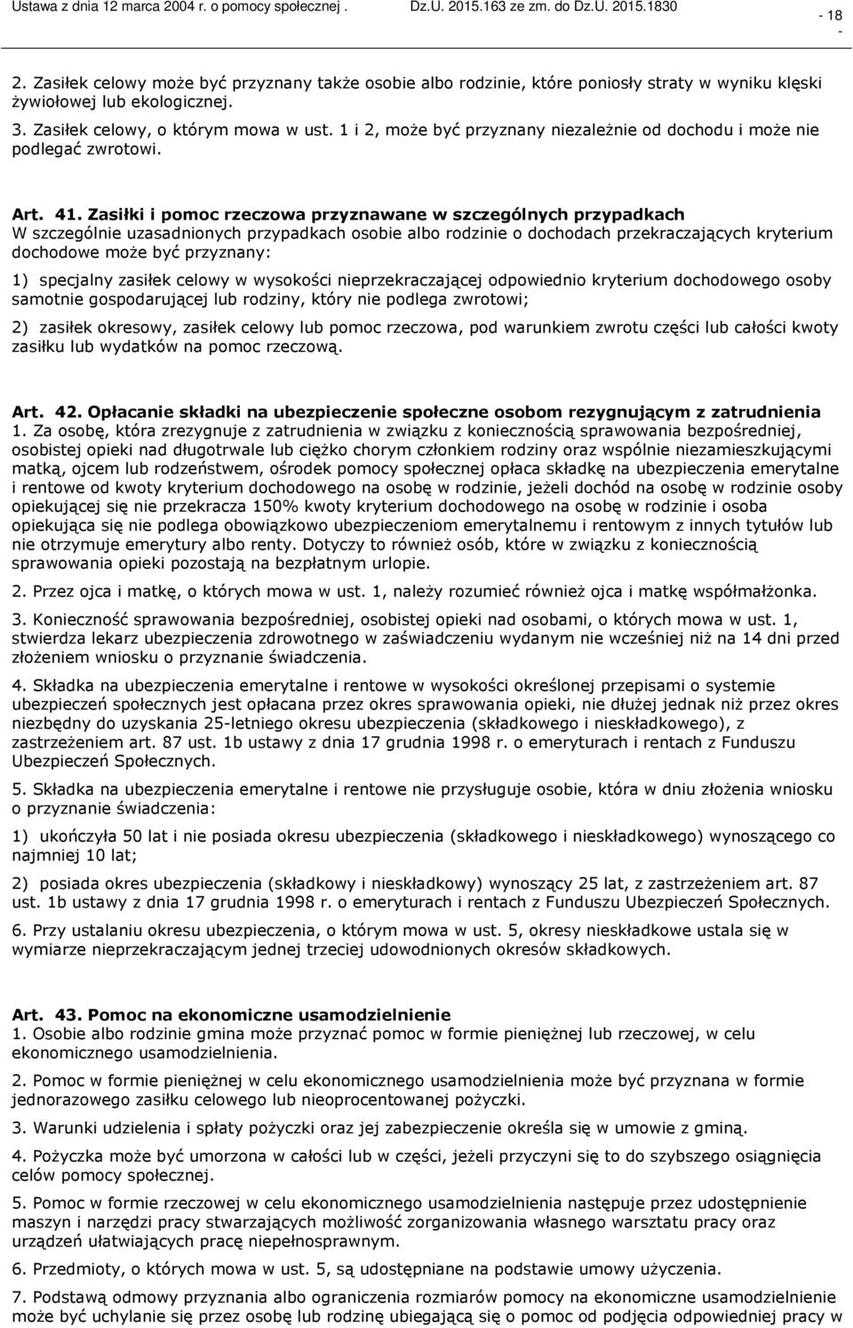 Zasiłki i pomoc rzeczowa przyznawane w szczególnych przypadkach W szczególnie uzasadnionych przypadkach osobie albo rodzinie o dochodach przekraczających kryterium dochodowe może być przyznany: 1)