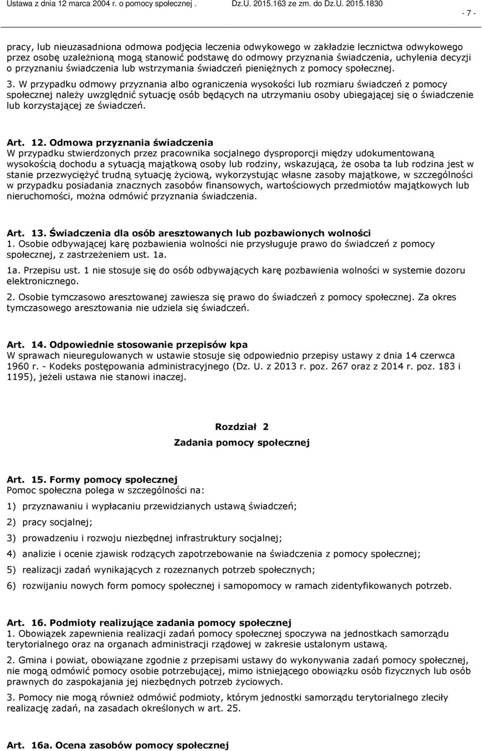 W przypadku odmowy przyznania albo ograniczenia wysokości lub rozmiaru świadczeń z pomocy społecznej należy uwzględnić sytuację osób będących na utrzymaniu osoby ubiegającej się o świadczenie lub