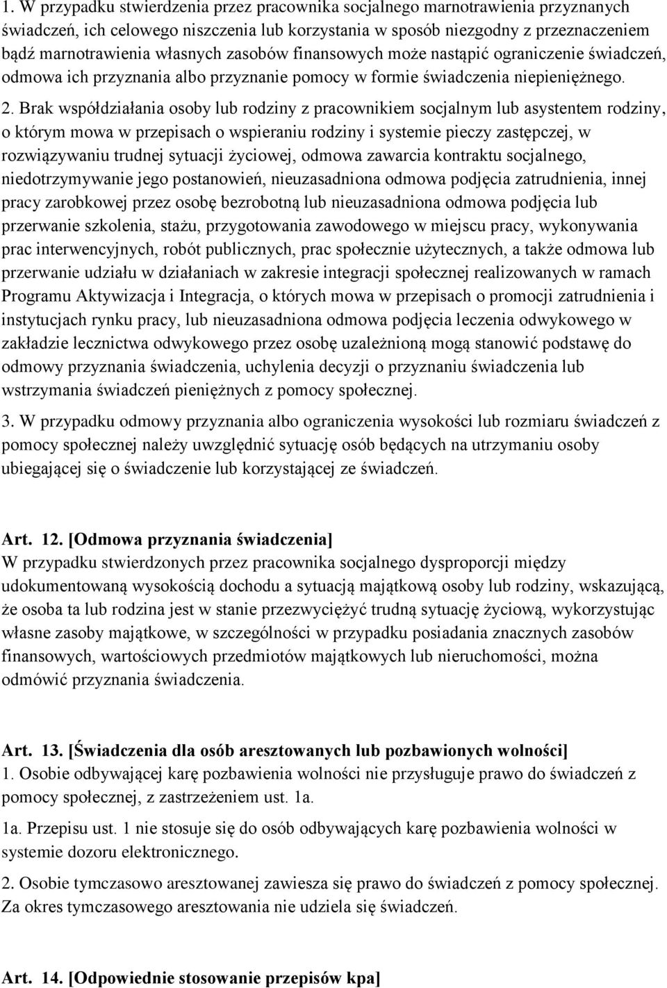 Brak współdziałania osoby lub rodziny z pracownikiem socjalnym lub asystentem rodziny, o którym mowa w przepisach o wspieraniu rodziny i systemie pieczy zastępczej, w rozwiązywaniu trudnej sytuacji