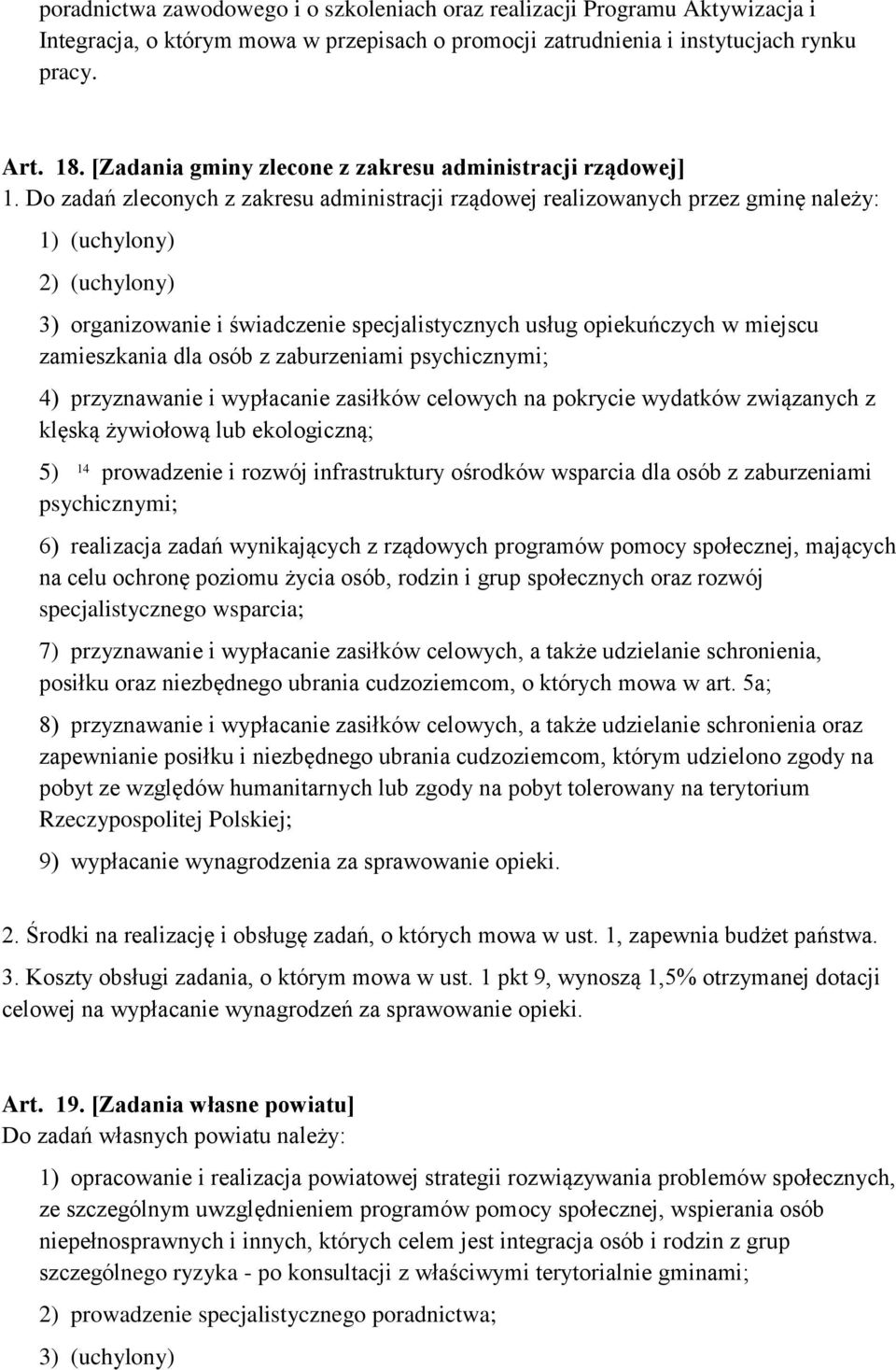 Do zadań zleconych z zakresu administracji rządowej realizowanych przez gminę należy: 1) (uchylony) 2) (uchylony) 3) organizowanie i świadczenie specjalistycznych usług opiekuńczych w miejscu