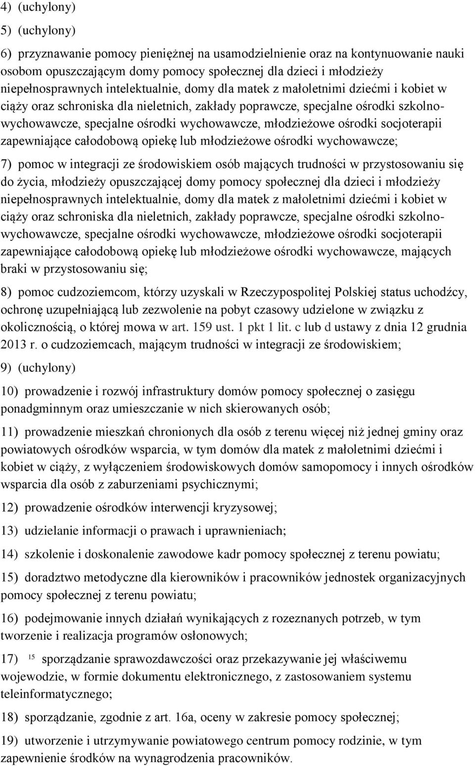 młodzieżowe ośrodki socjoterapii zapewniające całodobową opiekę lub młodzieżowe ośrodki wychowawcze; 7) pomoc w integracji ze środowiskiem osób mających trudności w przystosowaniu się do życia,